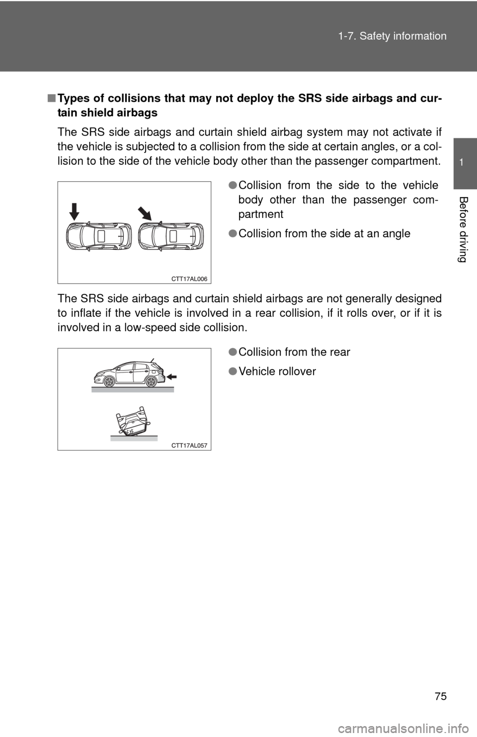 TOYOTA MATRIX 2010 E140 / 2.G Manual PDF 75 1-7. Safety information
1
Before driving
■Types of collisions that may not deploy the SRS side airbags and cur-
tain shield airbags
The SRS side airbags and curtain shield airbag system may not a TOYOTA MATRIX 2010 E140 / 2.G Manual PDF 75 1-7. Safety information
1
Before driving
■Types of collisions that may not deploy the SRS side airbags and cur-
tain shield airbags
The SRS side airbags and curtain shield airbag system may not a