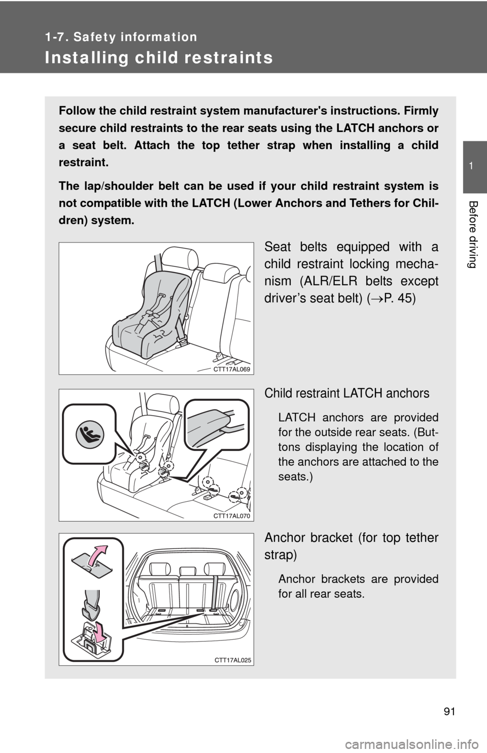 TOYOTA MATRIX 2010 E140 / 2.G Owners Manual 91
1
1-7. Safety information
Before driving
Installing child restraints
Follow the child restraint system manufacturers instructions. Firmly
secure child restraints to the rear seats using the LATCH 