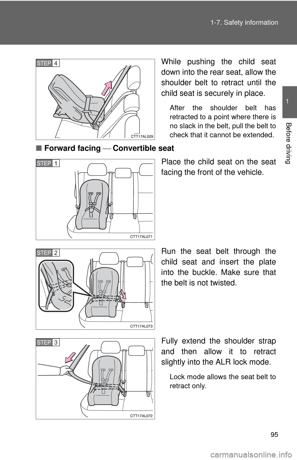 TOYOTA MATRIX 2010 E140 / 2.G Owners Guide 95 1-7. Safety information
1
Before driving
While pushing the child seat
down into the rear seat, allow the
shoulder belt to retract until the
child seat is securely in place. 
After the shoulder belt