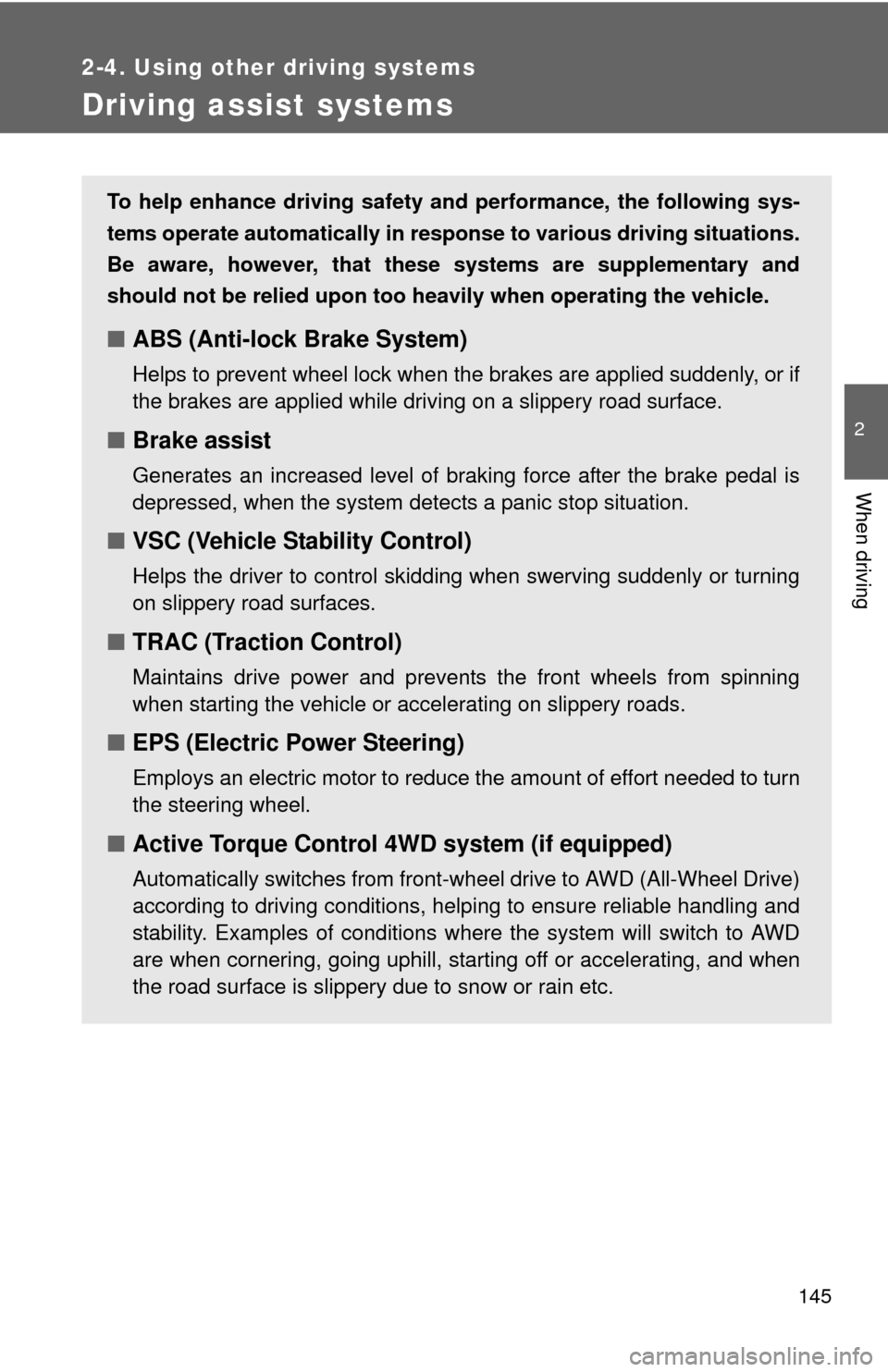 TOYOTA MATRIX 2011 E140 / 2.G Owners Manual 145
2-4. Using other driving systems
2
When driving
Driving assist systems
To help enhance driving safety and performance, the following sys-
tems operate automatically in response to various driving TOYOTA MATRIX 2011 E140 / 2.G Owners Manual 145
2-4. Using other driving systems
2
When driving
Driving assist systems
To help enhance driving safety and performance, the following sys-
tems operate automatically in response to various driving