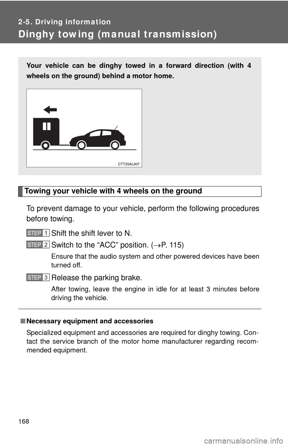 TOYOTA MATRIX 2011 E140 / 2.G Workshop Manual 168
2-5. Driving information
Dinghy towing (manual transmission)
Towing your vehicle with 4 wheels on the ground
To prevent damage to your vehicle, perform the following procedures
before towing.
Shi TOYOTA MATRIX 2011 E140 / 2.G Workshop Manual 168
2-5. Driving information
Dinghy towing (manual transmission)
Towing your vehicle with 4 wheels on the ground
To prevent damage to your vehicle, perform the following procedures
before towing.
Shi