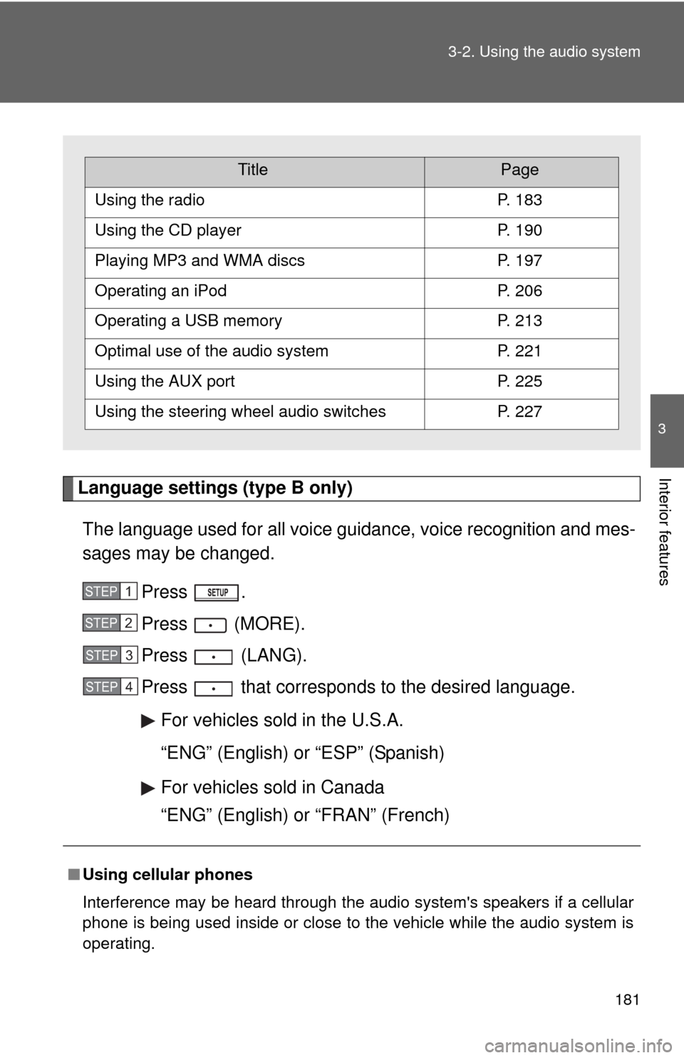 TOYOTA MATRIX 2011 E140 / 2.G Owners Manual 181 3-2. Using the audio system
3
Interior featuresLanguage settings (type B only)
The language used for all voice guidance, voice recognition and mes-
sages may be changed.
Press .
Press (MORE).
Pre TOYOTA MATRIX 2011 E140 / 2.G Owners Manual 181 3-2. Using the audio system
3
Interior featuresLanguage settings (type B only)
The language used for all voice guidance, voice recognition and mes-
sages may be changed.
Press .
Press (MORE).
Pre