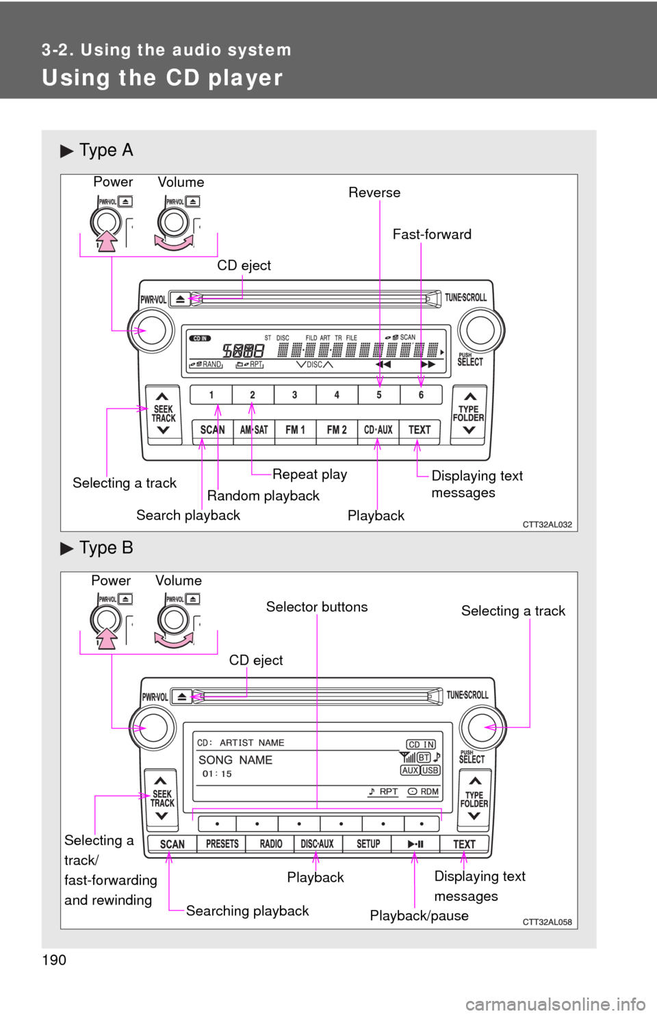 TOYOTA MATRIX 2011 E140 / 2.G Owners Manual 190
3-2. Using the audio system
Using the CD player
Ty p e A
Ty p e B
Vo lu m e
Random playback Selecting a trackRepeat play
Playback Power
CD eject
Displaying text
messages
Search playbackReverse
TOYOTA MATRIX 2011 E140 / 2.G Owners Manual 190
3-2. Using the audio system
Using the CD player
Ty p e A
Ty p e B
Vo lu m e
Random playback Selecting a trackRepeat play
Playback Power
CD eject
Displaying text
messages
Search playbackReverse