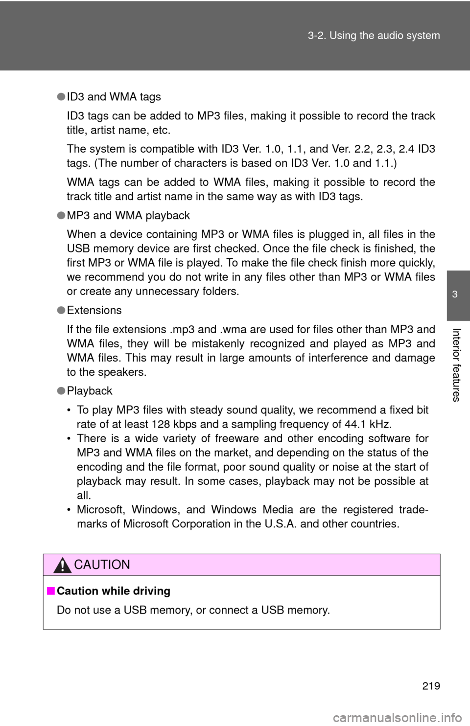 TOYOTA MATRIX 2011 E140 / 2.G Owners Manual 219 3-2. Using the audio system
3
Interior features
●ID3 and WMA tags
ID3 tags can be added to MP3 files, making it possible to record the track
title, artist name, etc.
The system is compatible wit