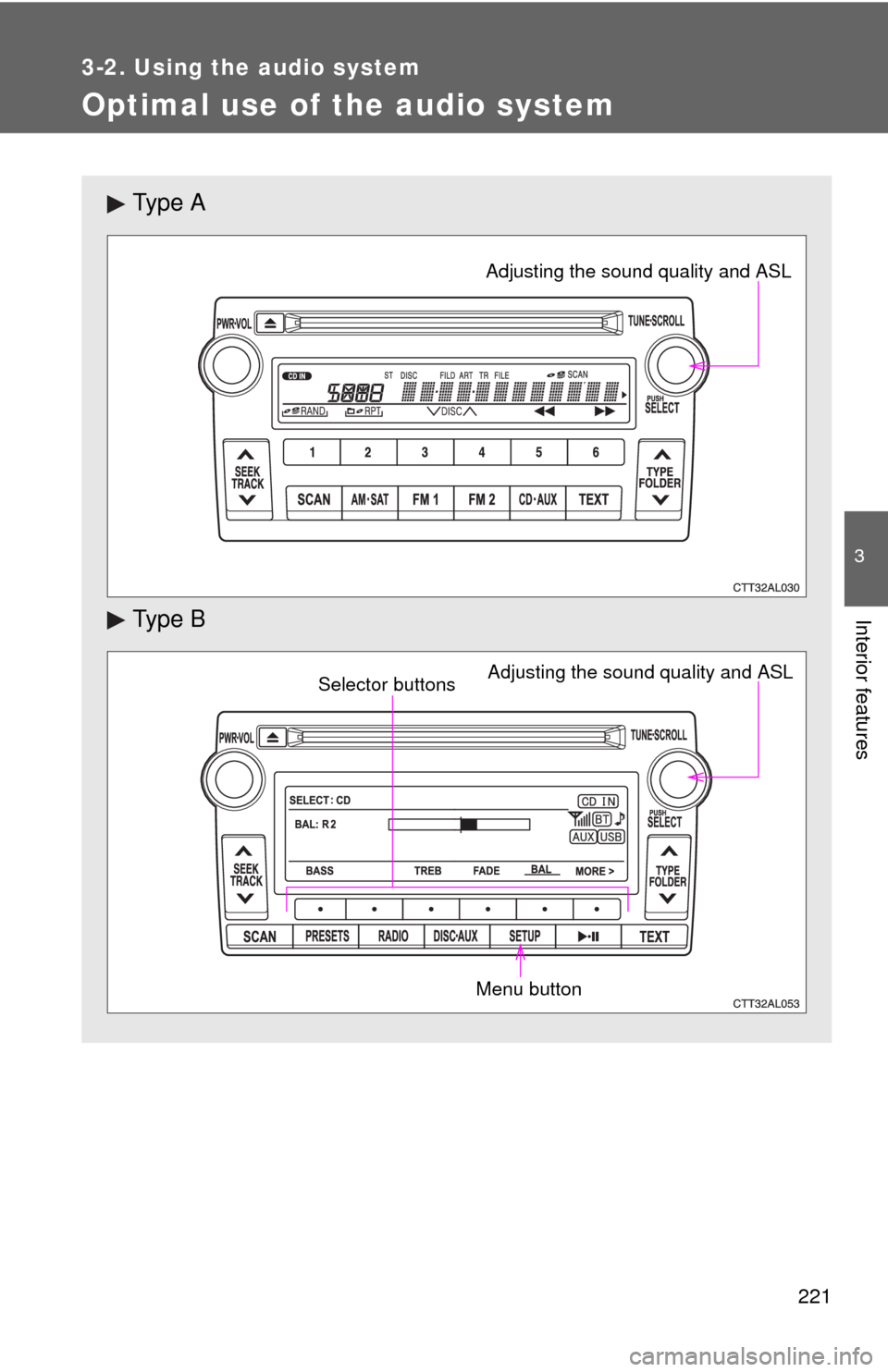 TOYOTA MATRIX 2011 E140 / 2.G Owners Manual 221
3-2. Using the audio system
3
Interior features
Optimal use of the audio system
Ty p e  A
Ty p e  B
Adjusting the sound quality and ASL
Adjusting the sound quality and ASL
Selector buttons
Menu bu