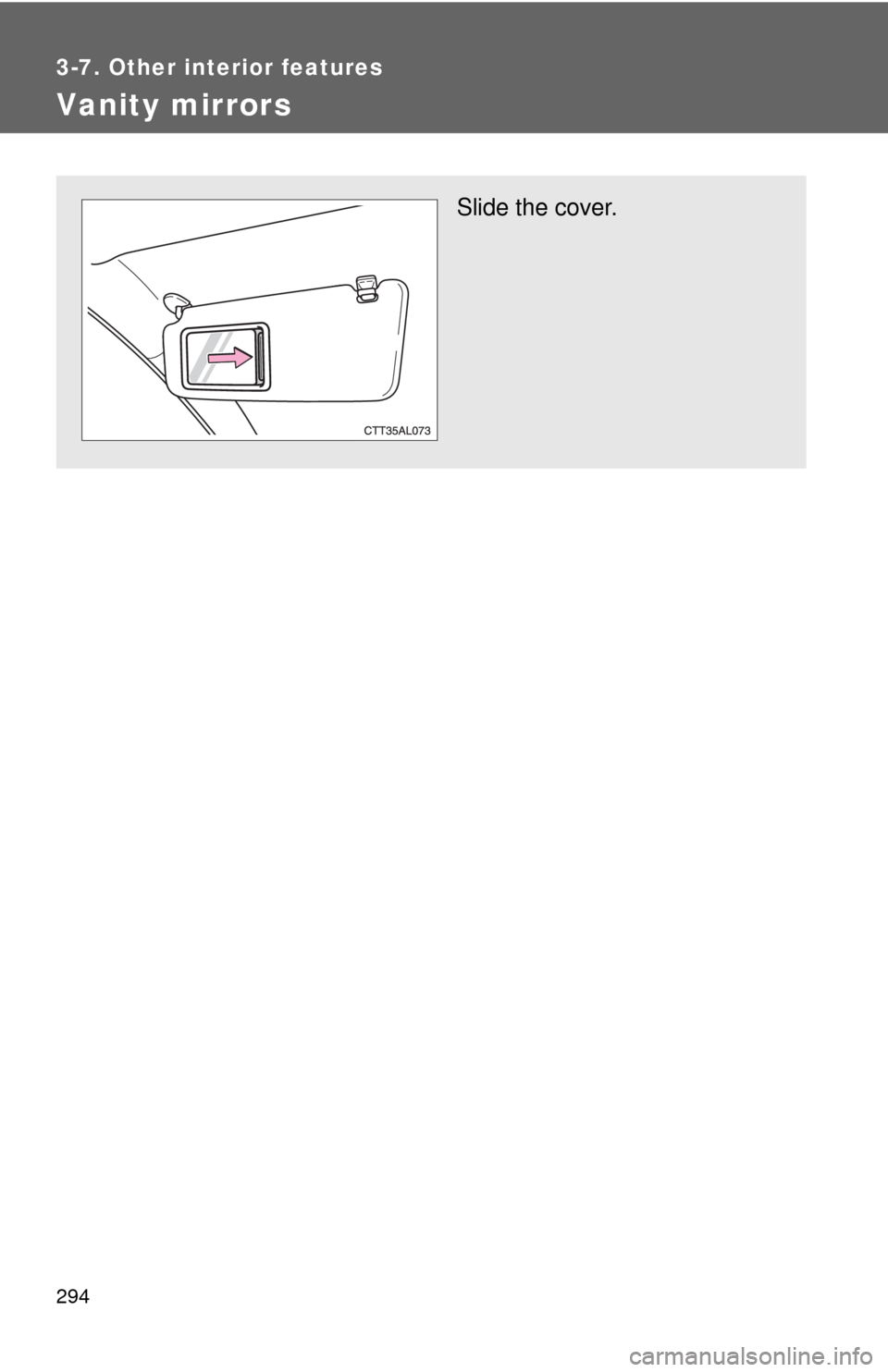 TOYOTA MATRIX 2011 E140 / 2.G Owners Manual 294
3-7. Other interior features
Vanity mirrors
Slide the cover. 