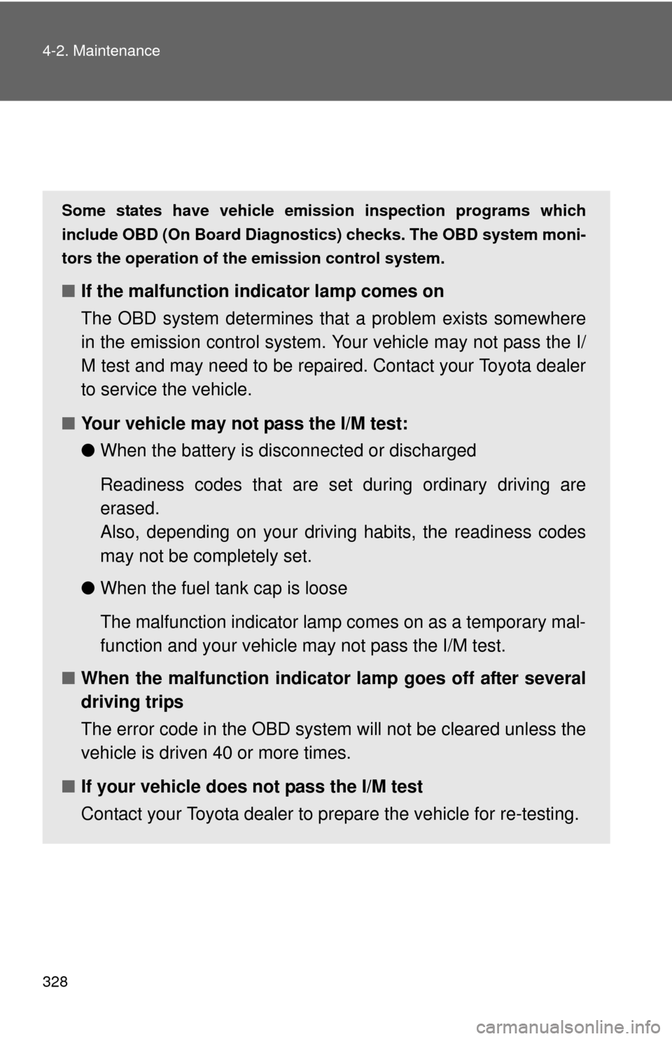 TOYOTA MATRIX 2011 E140 / 2.G Owners Manual 328 4-2. Maintenance
Emission inspection and maintenance (I/M) programs
Some states have vehicle emission inspection programs which
include OBD (On Board Diagnostics) checks. The OBD system moni-
tors TOYOTA MATRIX 2011 E140 / 2.G Owners Manual 328 4-2. Maintenance
Emission inspection and maintenance (I/M) programs
Some states have vehicle emission inspection programs which
include OBD (On Board Diagnostics) checks. The OBD system moni-
tors