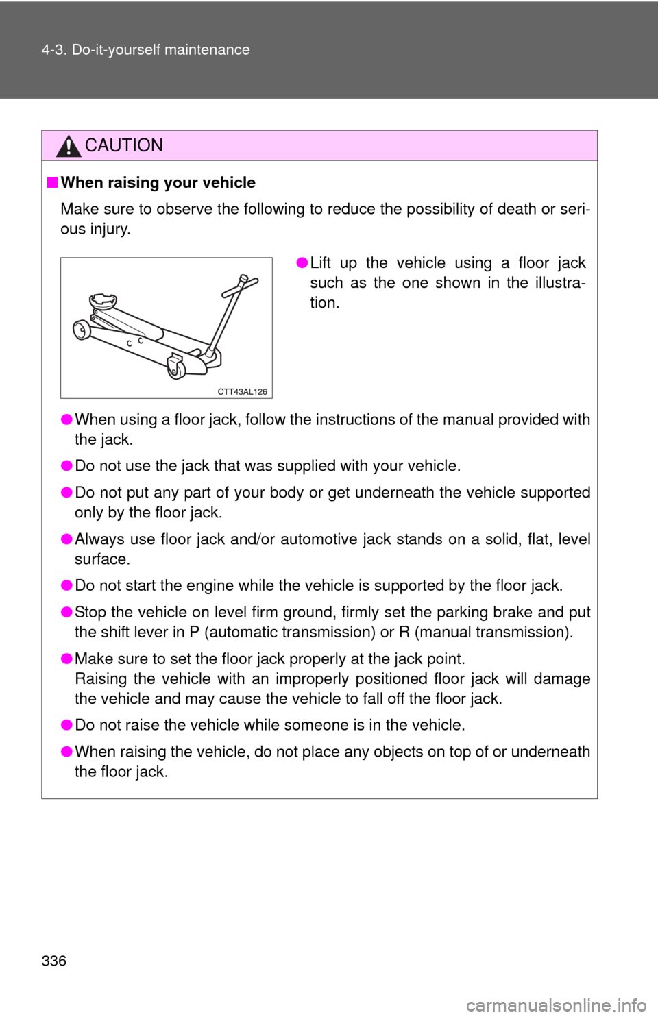 TOYOTA MATRIX 2011 E140 / 2.G Manual PDF 336 4-3. Do-it-yourself maintenance
CAUTION
■When raising your vehicle
Make sure to observe the following to reduce the possibility of death or seri-
ous injury.
●When using a floor jack, follow t TOYOTA MATRIX 2011 E140 / 2.G Manual PDF 336 4-3. Do-it-yourself maintenance
CAUTION
■When raising your vehicle
Make sure to observe the following to reduce the possibility of death or seri-
ous injury.
●When using a floor jack, follow t