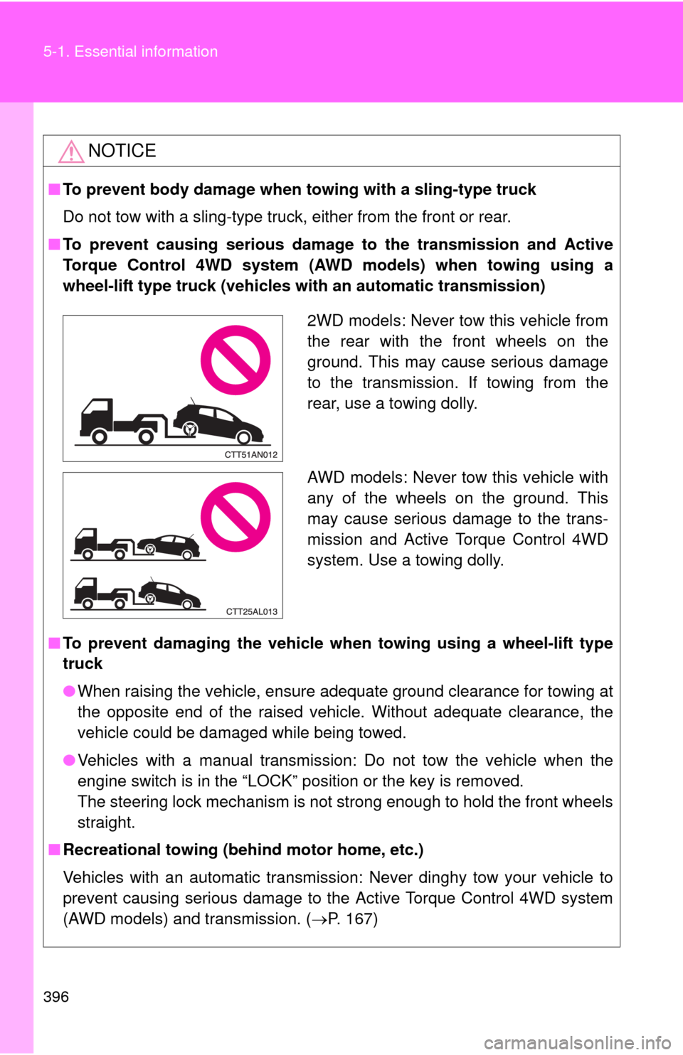 TOYOTA MATRIX 2011 E140 / 2.G Owners Manual 396 5-1. Essential information
NOTICE
■To prevent body damage when towing with a sling-type truck
Do not tow with a sling-type truck, either from the front or rear.
■To prevent causing serious dam TOYOTA MATRIX 2011 E140 / 2.G Owners Manual 396 5-1. Essential information
NOTICE
■To prevent body damage when towing with a sling-type truck
Do not tow with a sling-type truck, either from the front or rear.
■To prevent causing serious dam