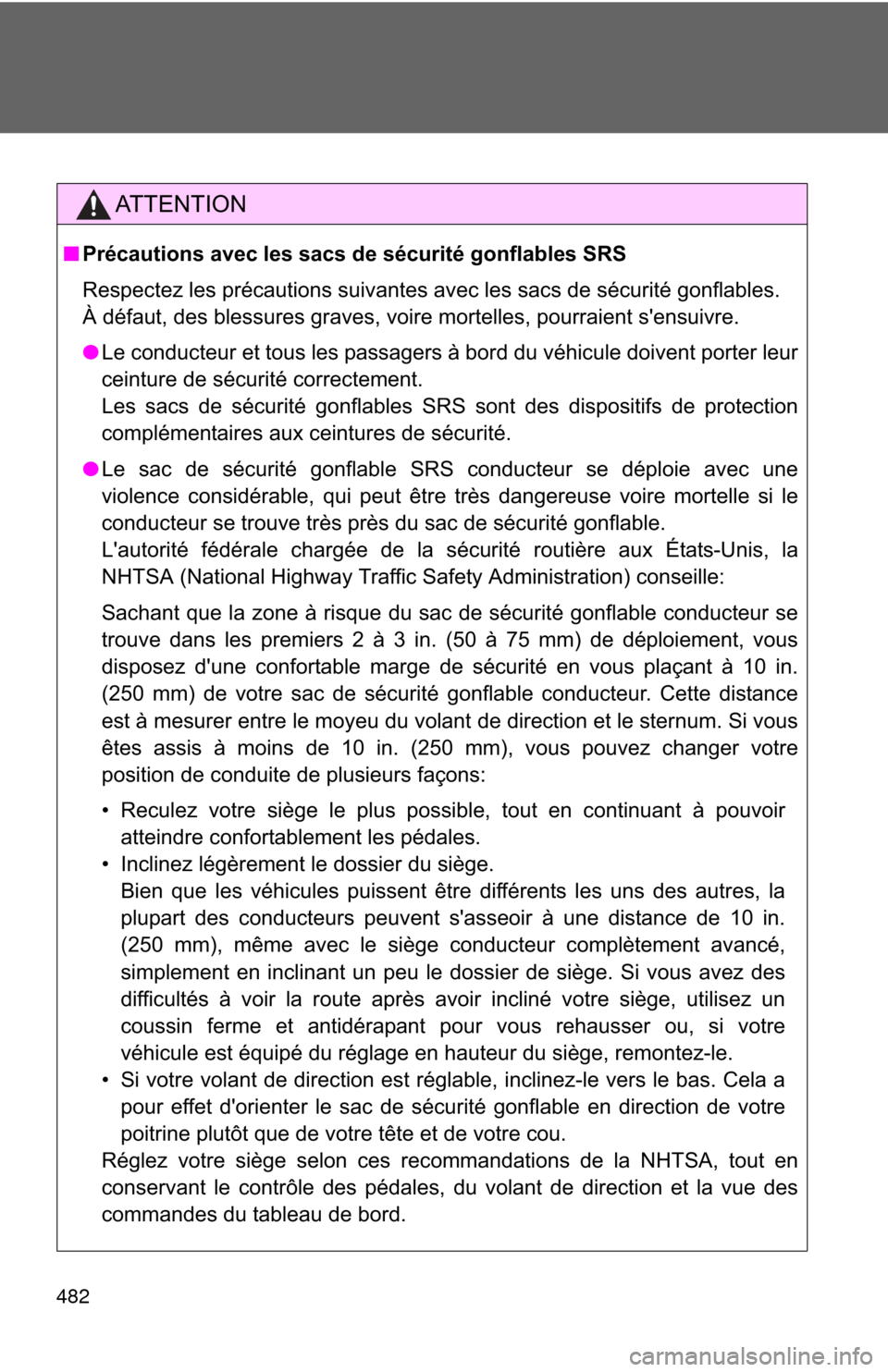 TOYOTA MATRIX 2011 E140 / 2.G Owners Manual 482
AT T E N T I O N
■Précautions avec les sacs de sécurité gonflables SRS
Respectez les précautions suivantes avec les sacs de sécurité gonflables.
À défaut, des blessures graves, voire mo TOYOTA MATRIX 2011 E140 / 2.G Owners Manual 482
AT T E N T I O N
■Précautions avec les sacs de sécurité gonflables SRS
Respectez les précautions suivantes avec les sacs de sécurité gonflables.
À défaut, des blessures graves, voire mo