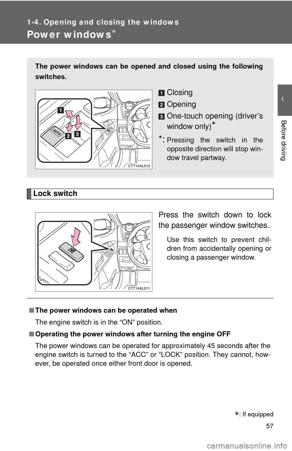 TOYOTA MATRIX 2011 E140 / 2.G User Guide 57
1
Before driving
1-4. Opening and closing the windows
Power windows
Lock switch
Press the switch down to lock
the passenger window switches.
Use this switch to prevent chil-
dren from accidental TOYOTA MATRIX 2011 E140 / 2.G User Guide 57
1
Before driving
1-4. Opening and closing the windows
Power windows
Lock switch
Press the switch down to lock
the passenger window switches.
Use this switch to prevent chil-
dren from accidental