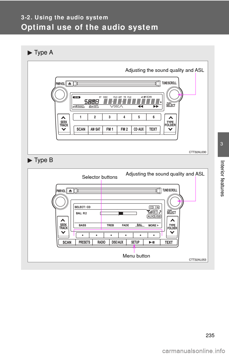 TOYOTA MATRIX 2012 E140 / 2.G Owners Manual 235
3-2. Using the audio system
3
Interior features
Optimal use of the audio system
Ty p e  A
Ty p e  B
Adjusting the sound quality and ASL
Adjusting the sound quality and ASL
Selector buttons
Menu bu