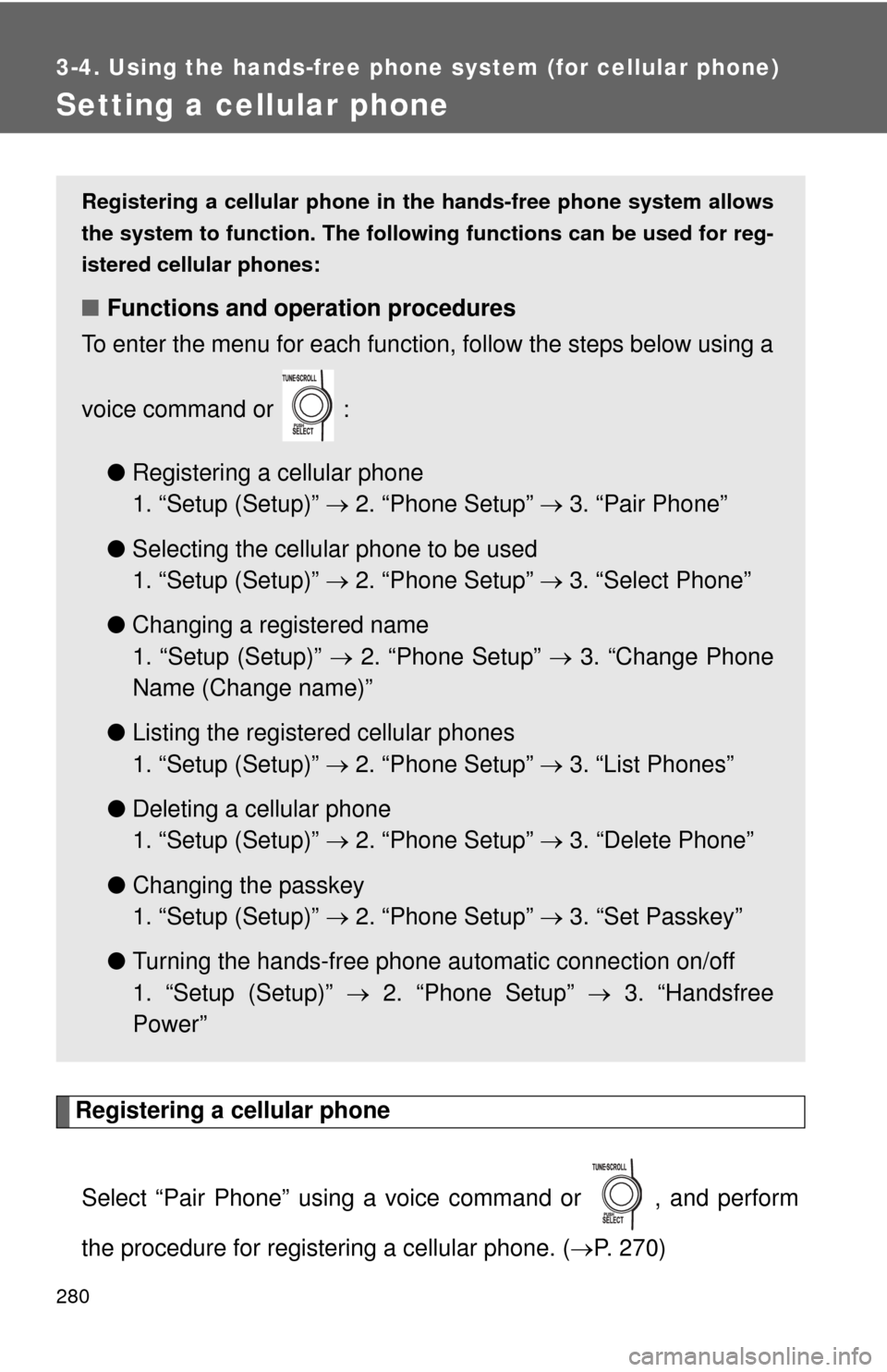 TOYOTA MATRIX 2012 E140 / 2.G Owners Manual 280
3-4. Using the hands-free phone system (for cellular phone)
Setting a cellular phone
Registering a cellular phoneSelect “Pair Phone” using a voice command or , and perform
the procedure for TOYOTA MATRIX 2012 E140 / 2.G Owners Manual 280
3-4. Using the hands-free phone system (for cellular phone)
Setting a cellular phone
Registering a cellular phoneSelect “Pair Phone” using a voice command or , and perform
the procedure for