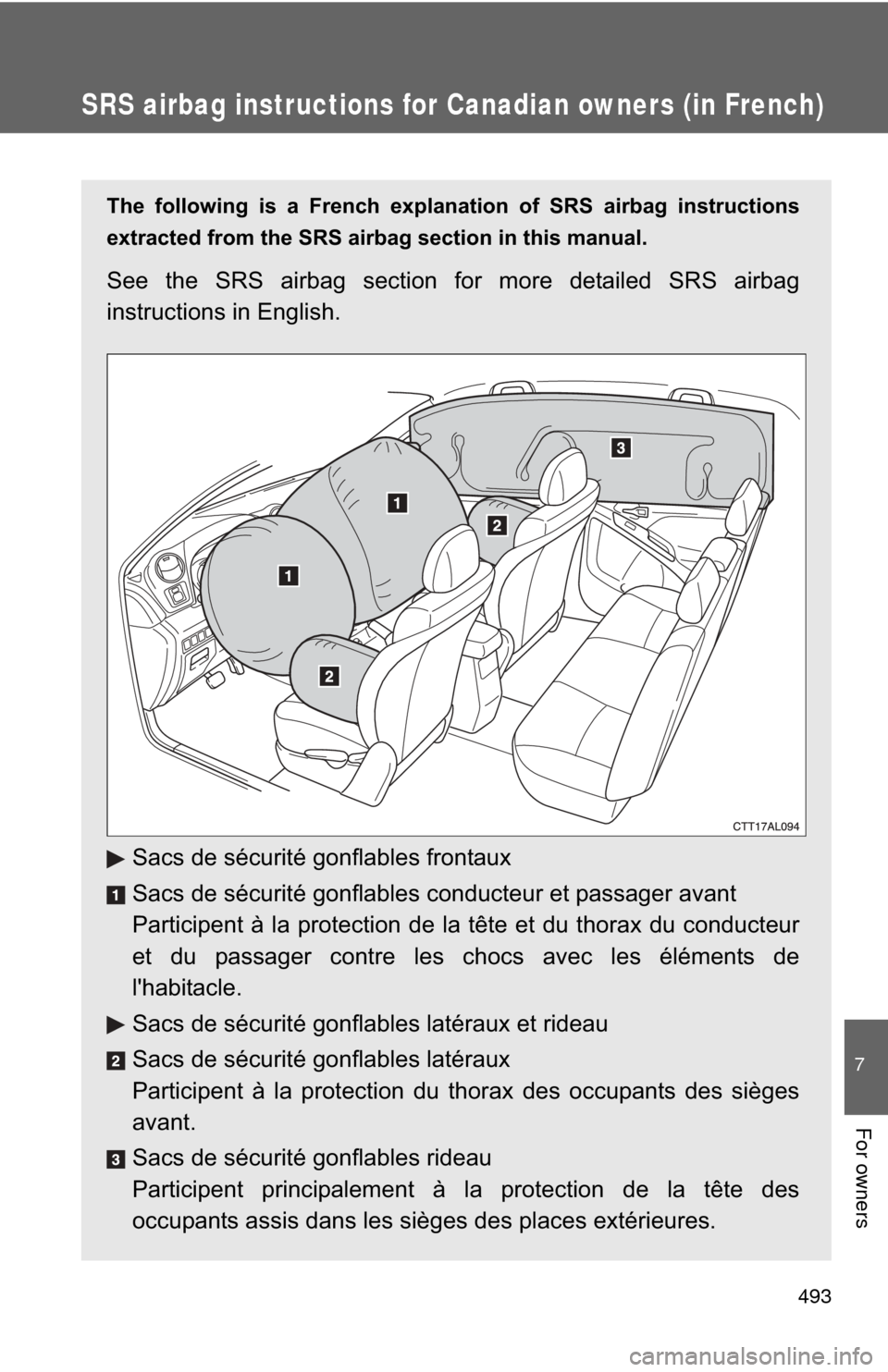 TOYOTA MATRIX 2012 E140 / 2.G Owners Manual 493
7
For owners
SRS airbag instructions for Canadian owners (in French)
The following is a French explanation of SRS airbag instructions
extracted from the SRS airbag section in this manual.
See the TOYOTA MATRIX 2012 E140 / 2.G Owners Manual 493
7
For owners
SRS airbag instructions for Canadian owners (in French)
The following is a French explanation of SRS airbag instructions
extracted from the SRS airbag section in this manual.
See the