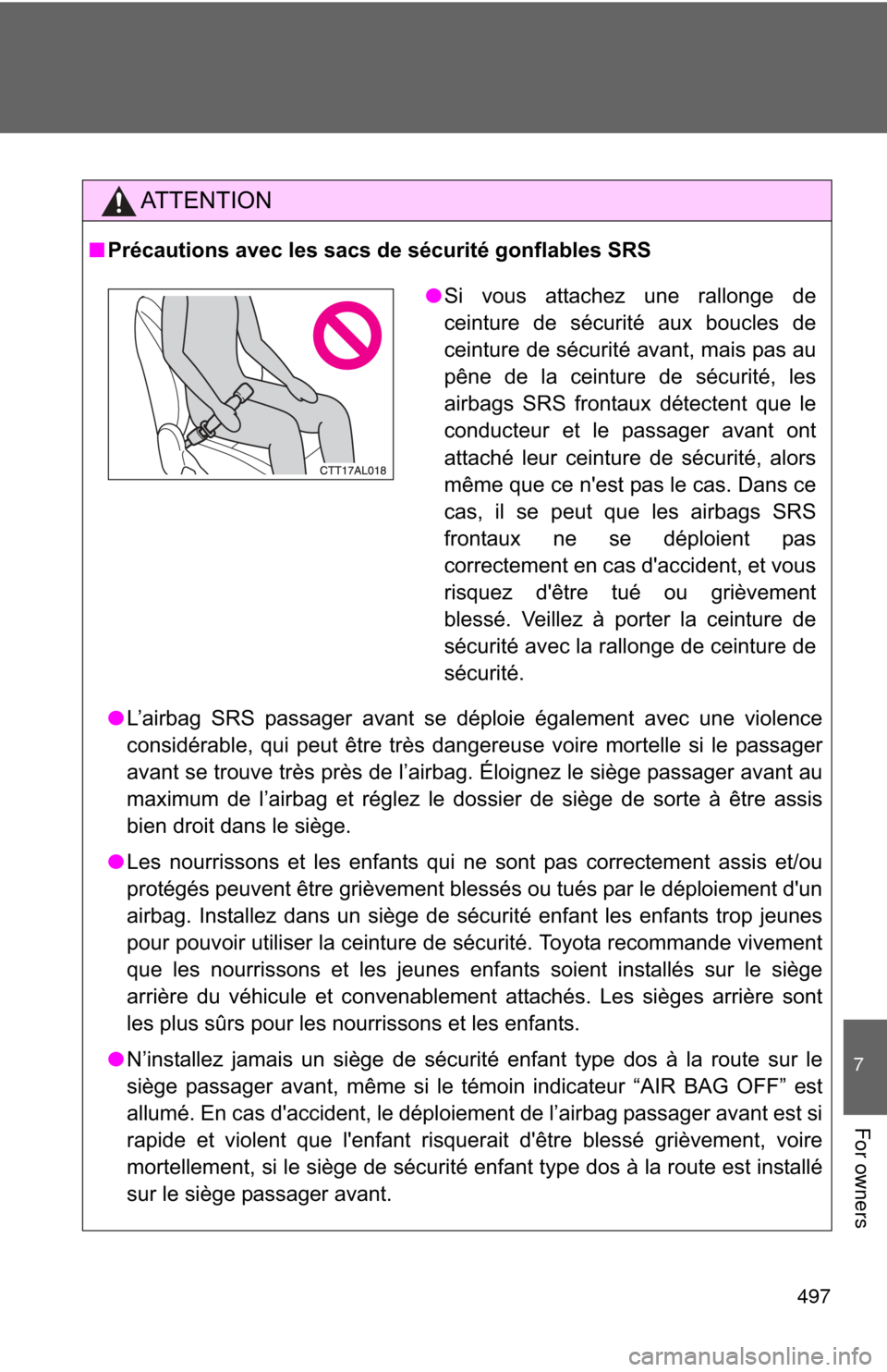 TOYOTA MATRIX 2012 E140 / 2.G Owners Manual 497
7
For owners
AT T E N T I O N
■Précautions avec les sacs de sécurité gonflables SRS
● L’airbag SRS passager avant se déploie également avec une violence
considérable, qui peut être tr TOYOTA MATRIX 2012 E140 / 2.G Owners Manual 497
7
For owners
AT T E N T I O N
■Précautions avec les sacs de sécurité gonflables SRS
● L’airbag SRS passager avant se déploie également avec une violence
considérable, qui peut être tr