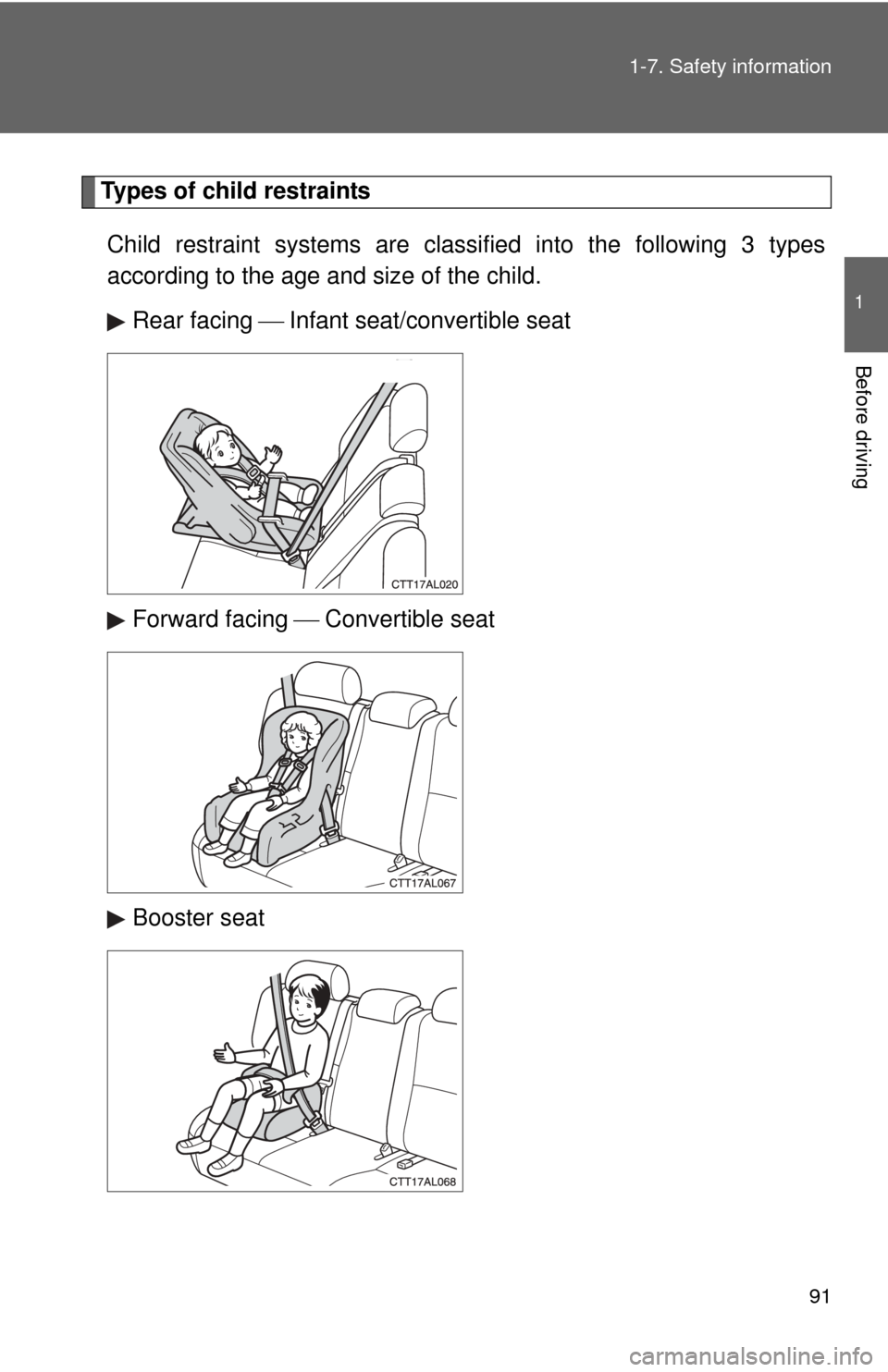 TOYOTA MATRIX 2012 E140 / 2.G Owners Manual 91
1-7. Safety information
1
Before driving
Types of child restraints
Child restraint systems are classi fied into the following 3 types
according to the age and size of the child.
Rear facing In TOYOTA MATRIX 2012 E140 / 2.G Owners Manual 91
1-7. Safety information
1
Before driving
Types of child restraints
Child restraint systems are classi fied into the following 3 types
according to the age and size of the child.
Rear facing In