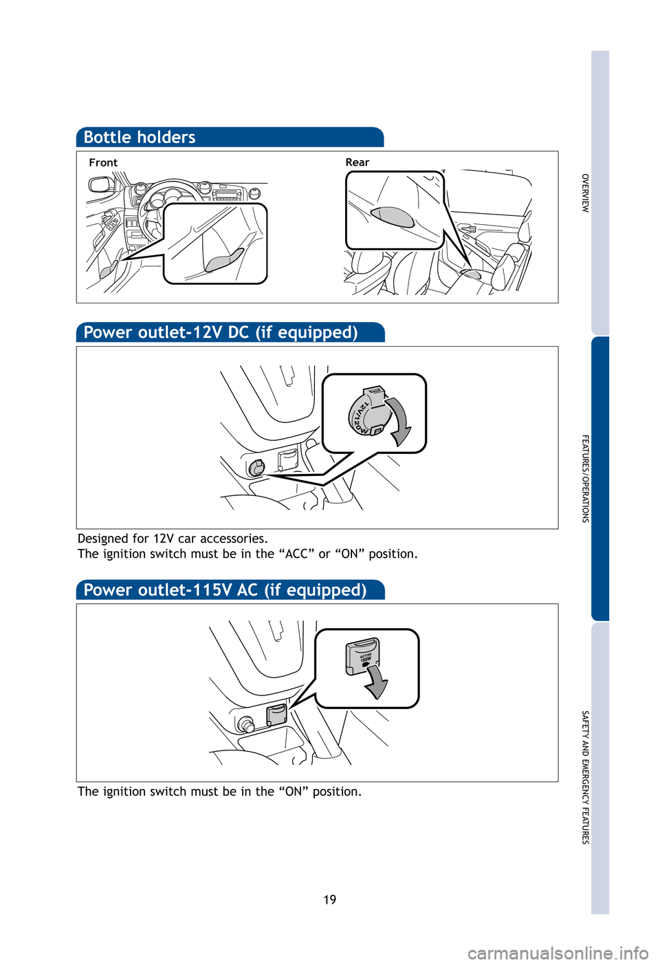 TOYOTA MATRIX 2012 E140 / 2.G Quick Reference Guide OVERVIEW
FEATURES/OPERATIONS
SAFETY AND EMERGENCYFEATURES
19
Power outlet-12V DC (if equipped)
Power outlet-115V AC (if equipped)
Designed for 12V car accessories.
The ignition switch must be in the â TOYOTA MATRIX 2012 E140 / 2.G Quick Reference Guide OVERVIEW
FEATURES/OPERATIONS
SAFETY AND EMERGENCYFEATURES
19
Power outlet-12V DC (if equipped)
Power outlet-115V AC (if equipped)
Designed for 12V car accessories.
The ignition switch must be in the â