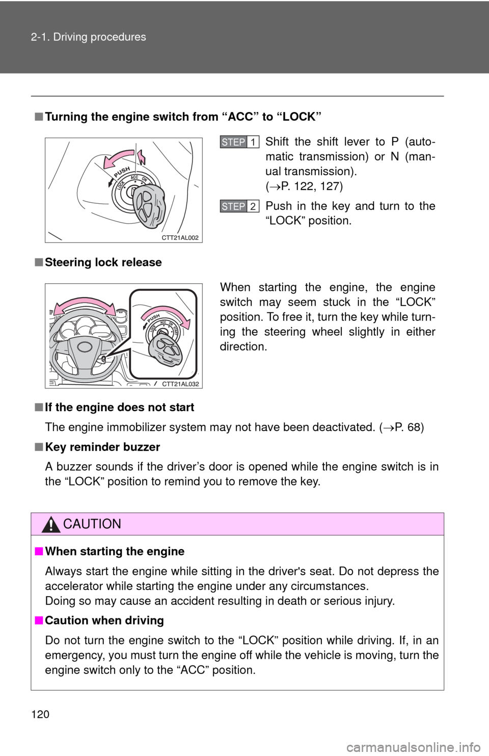 TOYOTA MATRIX 2013 E140 / 2.G User Guide 120 2-1. Driving procedures
■Turning the engine switch from “ACC” to “LOCK”
■Steering lock release
■If the engine does not start
The engine immobilizer system may not have been deactivat TOYOTA MATRIX 2013 E140 / 2.G User Guide 120 2-1. Driving procedures
■Turning the engine switch from “ACC” to “LOCK”
■Steering lock release
■If the engine does not start
The engine immobilizer system may not have been deactivat