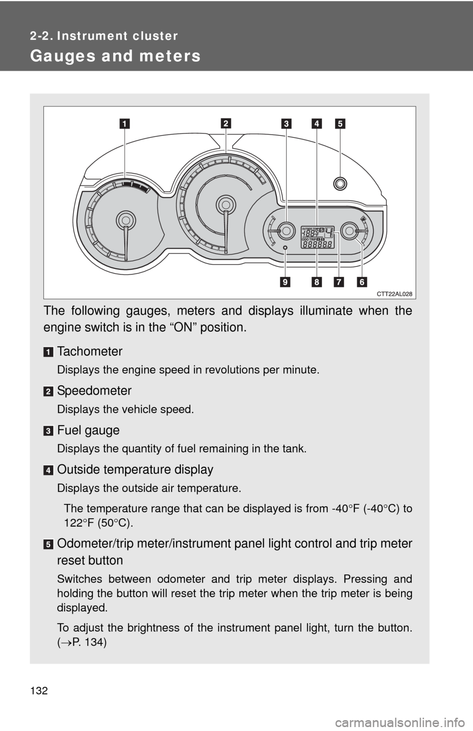 TOYOTA MATRIX 2013 E140 / 2.G Owners Manual 132
2-2. Instrument cluster
Gauges and meters
The following gauges, meters and displays illuminate when the
engine switch is in the “ON” position.
Tachometer
Displays the engine speed in revolutio TOYOTA MATRIX 2013 E140 / 2.G Owners Manual 132
2-2. Instrument cluster
Gauges and meters
The following gauges, meters and displays illuminate when the
engine switch is in the “ON” position.
Tachometer
Displays the engine speed in revolutio