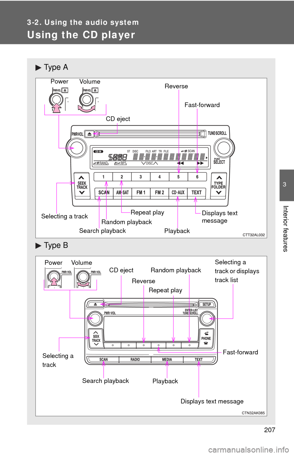 TOYOTA MATRIX 2013 E140 / 2.G User Guide 207
3-2. Using the audio system
3
Interior features
Using the CD player
Ty p e A
Ty p e B
Vo lu m e
Random playback Selecting a trackRepeat play
Playback Power
CD eject
Displays text
message
Search TOYOTA MATRIX 2013 E140 / 2.G User Guide 207
3-2. Using the audio system
3
Interior features
Using the CD player
Ty p e A
Ty p e B
Vo lu m e
Random playback Selecting a trackRepeat play
Playback Power
CD eject
Displays text
message
Search