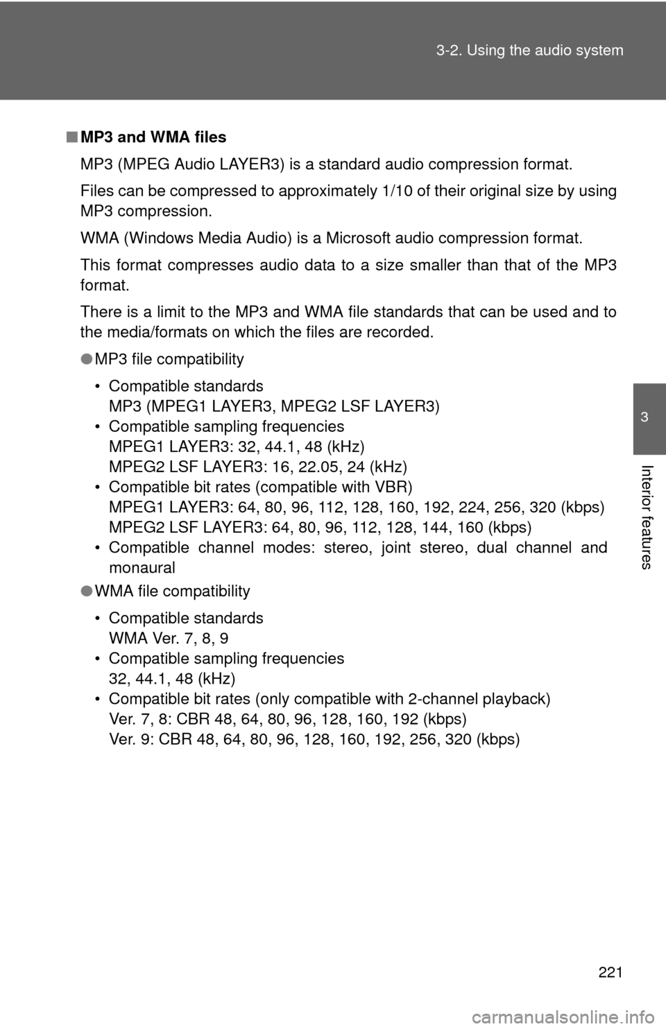 TOYOTA MATRIX 2013 E140 / 2.G Owners Manual 221 3-2. Using the audio system
3
Interior features
■MP3 and WMA files
MP3 (MPEG Audio LAYER3) is a standard audio compression format.
Files can be compressed to approximately 1/10 of their original