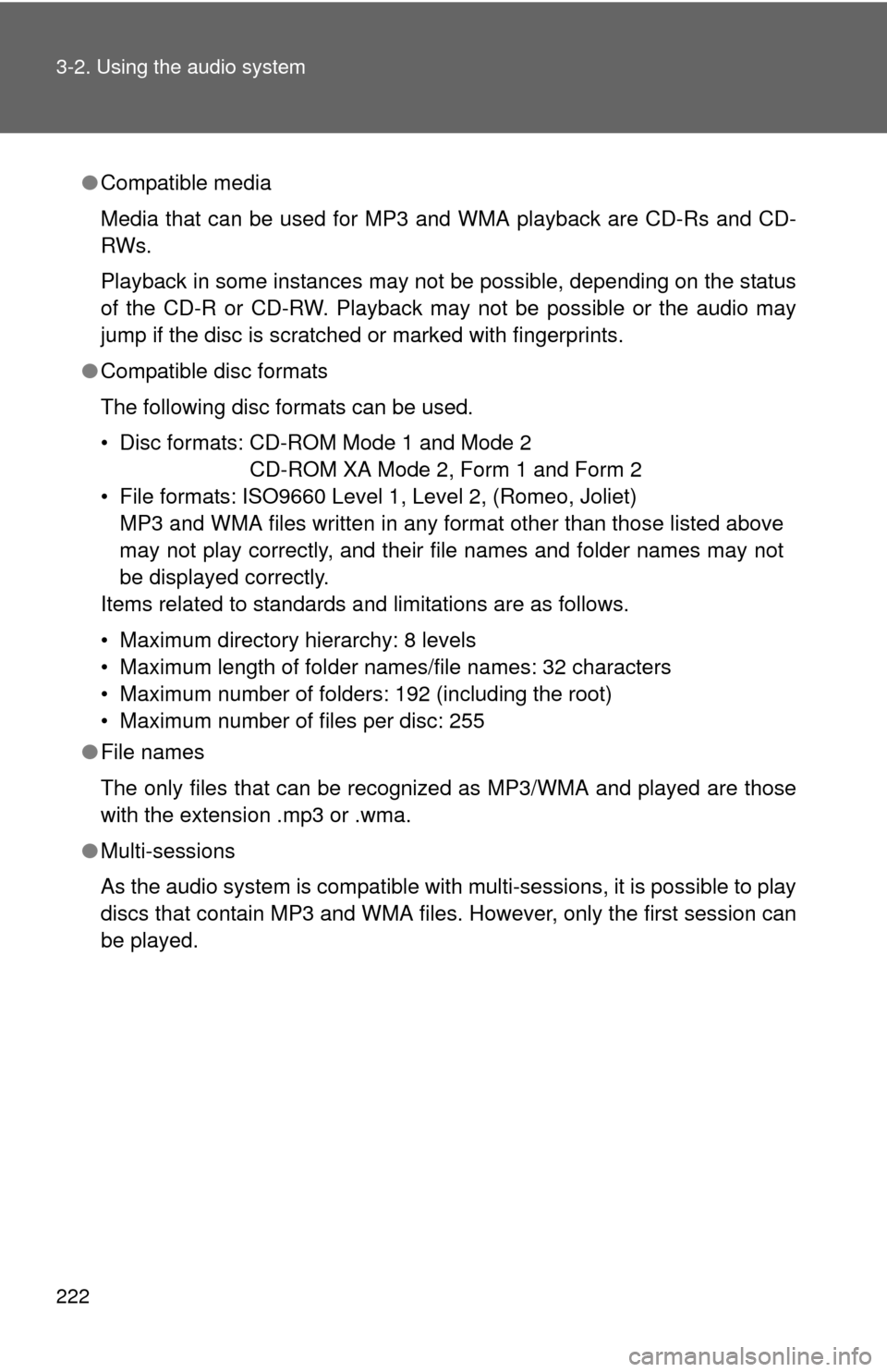 TOYOTA MATRIX 2013 E140 / 2.G Owners Manual 222 3-2. Using the audio system
●Compatible media
Media that can be used for MP3 and WMA playback are CD-Rs and CD-
RWs.
Playback in some instances may not be possible, depending on the status
of th