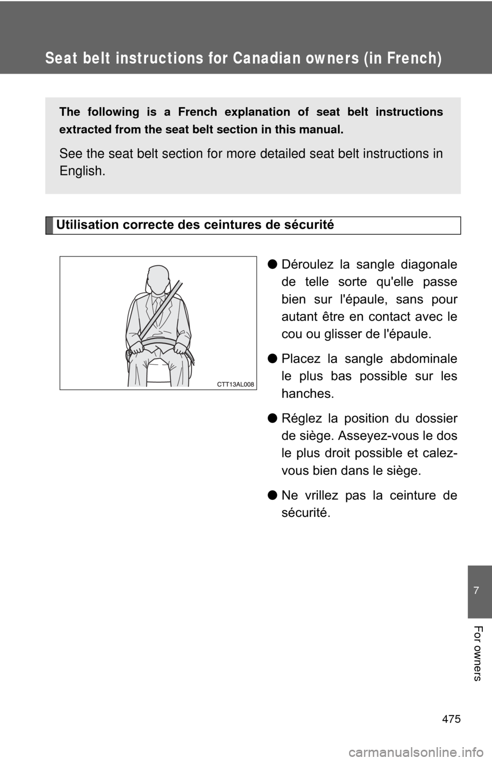 TOYOTA MATRIX 2013 E140 / 2.G Owners Manual 475
7
For owners
Seat belt instructions for Canadian owners (in French)
The following is a French explanation of seat belt instructions
extracted from the seat belt section in this manual.
See the sea TOYOTA MATRIX 2013 E140 / 2.G Owners Manual 475
7
For owners
Seat belt instructions for Canadian owners (in French)
The following is a French explanation of seat belt instructions
extracted from the seat belt section in this manual.
See the sea