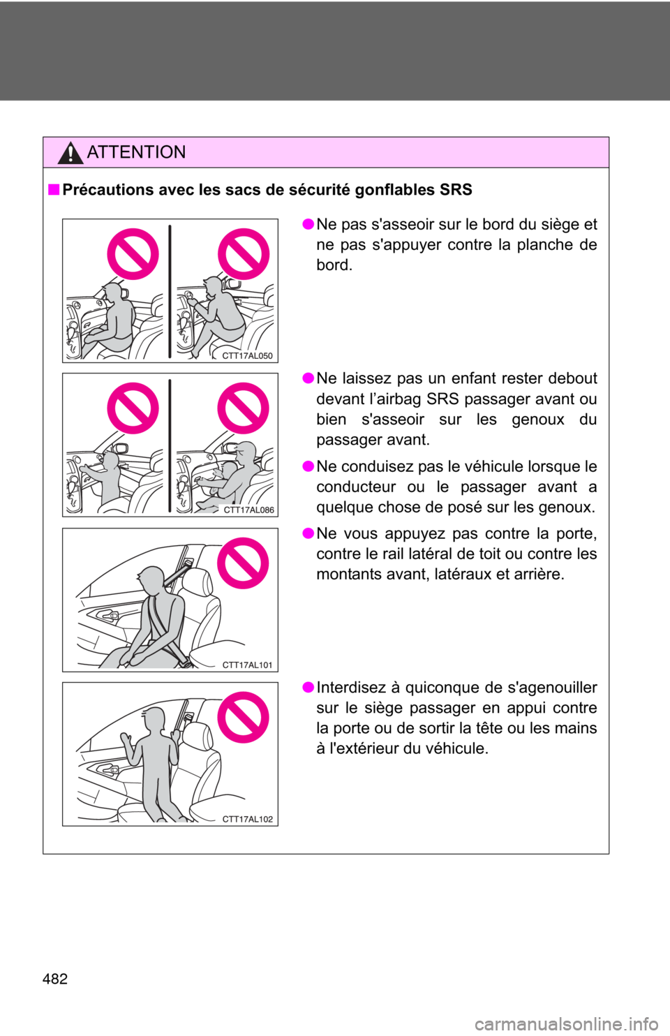 TOYOTA MATRIX 2013 E140 / 2.G Owners Manual 482
AT T E N T I O N
■Précautions avec les sacs de sécurité gonflables SRS
●Ne pas sasseoir sur le bord du siège et
ne pas sappuyer contre la planche de
bord.
●Ne laissez pas un enfant res TOYOTA MATRIX 2013 E140 / 2.G Owners Manual 482
AT T E N T I O N
■Précautions avec les sacs de sécurité gonflables SRS
●Ne pas sasseoir sur le bord du siège et
ne pas sappuyer contre la planche de
bord.
●Ne laissez pas un enfant res