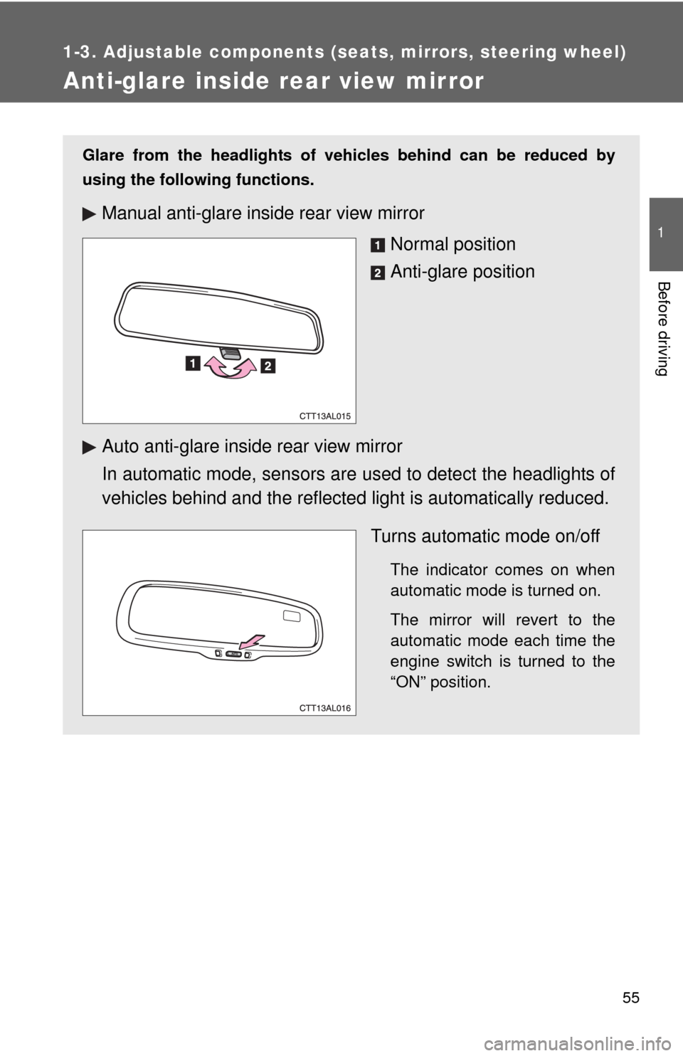 TOYOTA MATRIX 2013 E140 / 2.G Owners Manual 55
1
1-3. Adjustable components (seats, mirrors, steering wheel)
Before driving
Anti-glare inside rear view mirror
Glare from the headlights of vehicles behind can be reduced by
using the following fu TOYOTA MATRIX 2013 E140 / 2.G Owners Manual 55
1
1-3. Adjustable components (seats, mirrors, steering wheel)
Before driving
Anti-glare inside rear view mirror
Glare from the headlights of vehicles behind can be reduced by
using the following fu