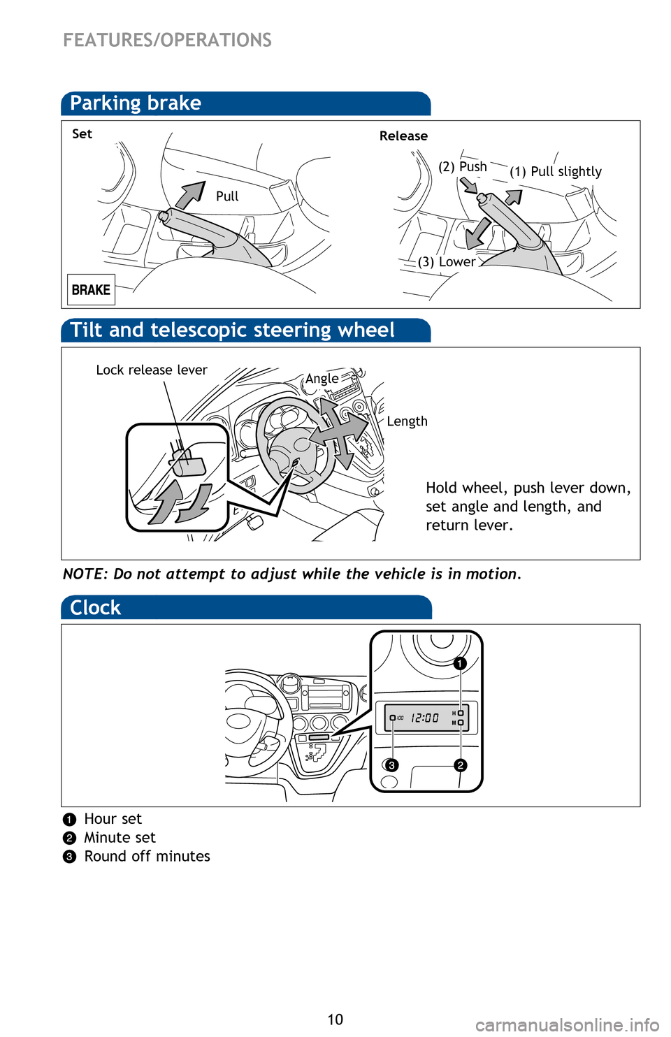 TOYOTA MATRIX 2013 E140 / 2.G Quick Reference Guide
10
FEATURES/OPERATIONS
Parking brake
(2) Push
SetRelease
(1) Pull slightly
(3) Lower
Pull
NOTE: Do not attempt to adjust while the vehicle is in motion.
Tilt and telescopic steering wheel
Lock relea TOYOTA MATRIX 2013 E140 / 2.G Quick Reference Guide
10
FEATURES/OPERATIONS
Parking brake
(2) Push
SetRelease
(1) Pull slightly
(3) Lower
Pull
NOTE: Do not attempt to adjust while the vehicle is in motion.
Tilt and telescopic steering wheel
Lock relea