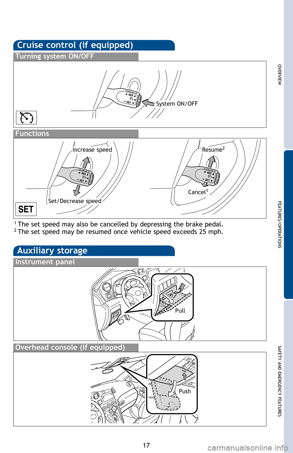 TOYOTA MATRIX 2013 E140 / 2.G Quick Reference Guide
OVERVIEW
FEATURES/OPERATIONS
SAFETY AND EMERGENCY FEATURES
17
Airflow vent
Use “
” or “” mode to reduce window fogging (system automatically
switches to fresh air mode).
Fan speed
Temperatu TOYOTA MATRIX 2013 E140 / 2.G Quick Reference Guide
OVERVIEW
FEATURES/OPERATIONS
SAFETY AND EMERGENCY FEATURES
17
Airflow vent
Use “
” or “” mode to reduce window fogging (system automatically
switches to fresh air mode).
Fan speed
Temperatu