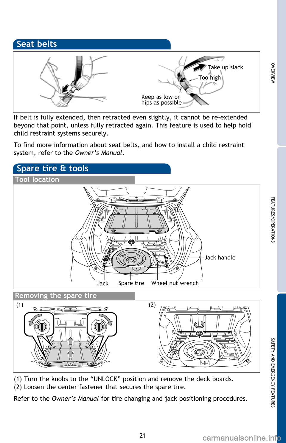 TOYOTA MATRIX 2013 E140 / 2.G Quick Reference Guide
OVERVIEW
FEATURES/OPERATIONS
SAFETY AND EMERGENCY FEATURES
21
Moving the lever to “LOCK” will allow the door to be opened only from the outside.
System reset initialization
1. Push and hold “
TOYOTA MATRIX 2013 E140 / 2.G Quick Reference Guide
OVERVIEW
FEATURES/OPERATIONS
SAFETY AND EMERGENCY FEATURES
21
Moving the lever to “LOCK” will allow the door to be opened only from the outside.
System reset initialization
1. Push and hold “