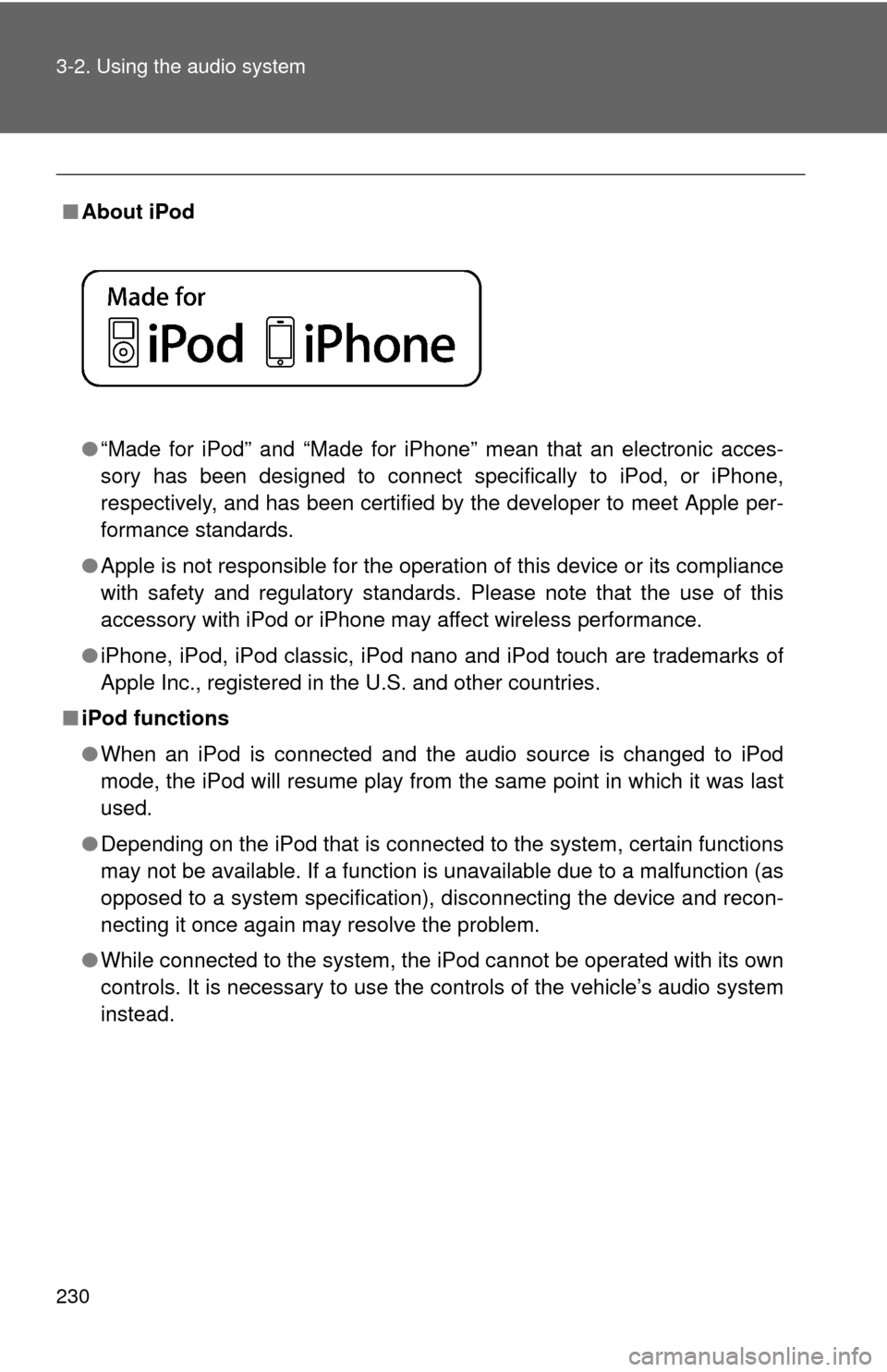 TOYOTA MATRIX 2014 E140 / 2.G Owners Manual 230 3-2. Using the audio system
■About iPod
●“Made for iPod” and “Made for iPhone” mean that an electroni\
c acces-
sory has been designed to connect specifically to iPod, or iPhone,
resp TOYOTA MATRIX 2014 E140 / 2.G Owners Manual 230 3-2. Using the audio system
■About iPod
●“Made for iPod” and “Made for iPhone” mean that an electroni\
c acces-
sory has been designed to connect specifically to iPod, or iPhone,
resp
