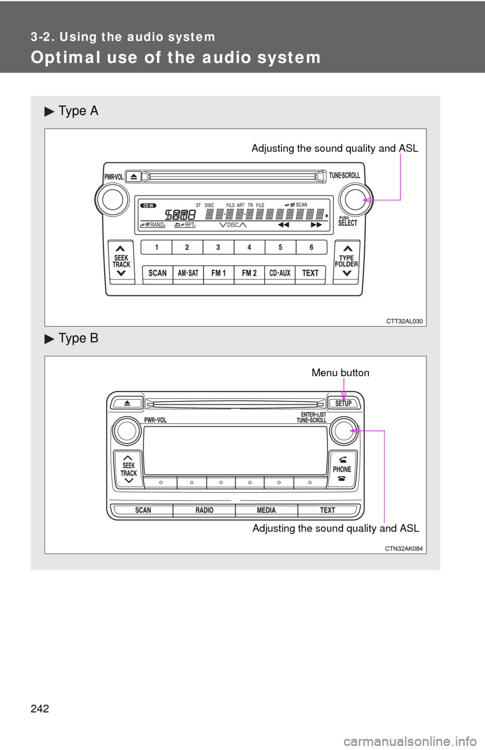 TOYOTA MATRIX 2014 E140 / 2.G Owners Manual 242
3-2. Using the audio system
Optimal use of the audio system
Ty p e  A
Ty p e  B
Adjusting the sound quality and ASL
Adjusting the sound quality and ASLMenu button 