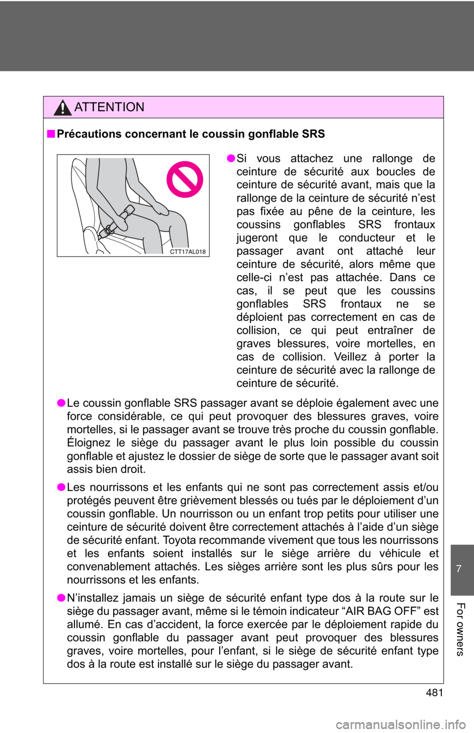 TOYOTA MATRIX 2014 E140 / 2.G Owners Manual 481
7
For owners
AT T E N T I O N
■Précautions concernant le coussin gonflable SRS
● Le coussin gonflable SRS passager avant se déploie également avec une
force considérable, ce qui peut provo TOYOTA MATRIX 2014 E140 / 2.G Owners Manual 481
7
For owners
AT T E N T I O N
■Précautions concernant le coussin gonflable SRS
● Le coussin gonflable SRS passager avant se déploie également avec une
force considérable, ce qui peut provo