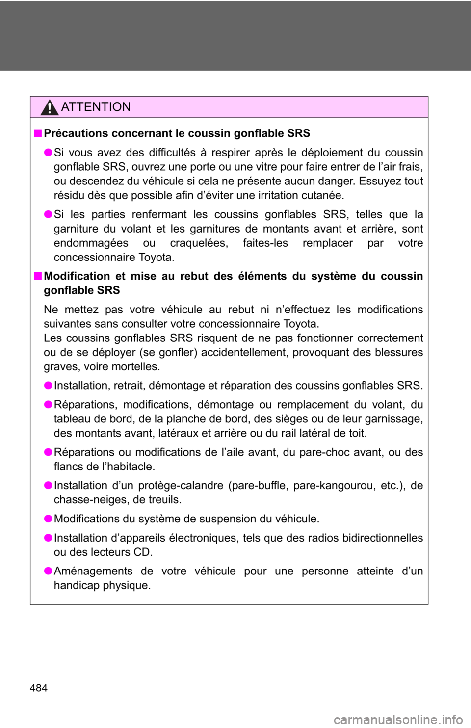 TOYOTA MATRIX 2014 E140 / 2.G Owners Manual 484
AT T E N T I O N
■Précautions concernant le coussin gonflable SRS
●Si vous avez des difficultés à respirer après le déploiement du coussin
gonflable SRS, ouvrez une porte ou une vitre pou TOYOTA MATRIX 2014 E140 / 2.G Owners Manual 484
AT T E N T I O N
■Précautions concernant le coussin gonflable SRS
●Si vous avez des difficultés à respirer après le déploiement du coussin
gonflable SRS, ouvrez une porte ou une vitre pou