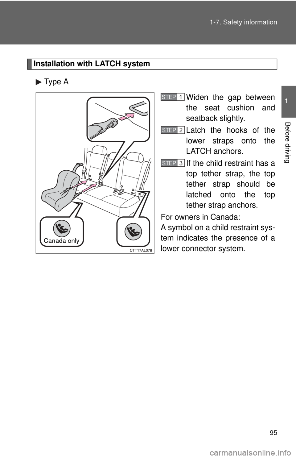 TOYOTA MATRIX 2014 E140 / 2.G Owners Manual 95
1-7. Safety information
1
Before driving
Installation with LATCH system
Type A Widen the gap between
the seat cushion and
seatback slightly.
Latch the hooks of the
lower straps onto the
LATCH ancho TOYOTA MATRIX 2014 E140 / 2.G Owners Manual 95
1-7. Safety information
1
Before driving
Installation with LATCH system
Type A Widen the gap between
the seat cushion and
seatback slightly.
Latch the hooks of the
lower straps onto the
LATCH ancho