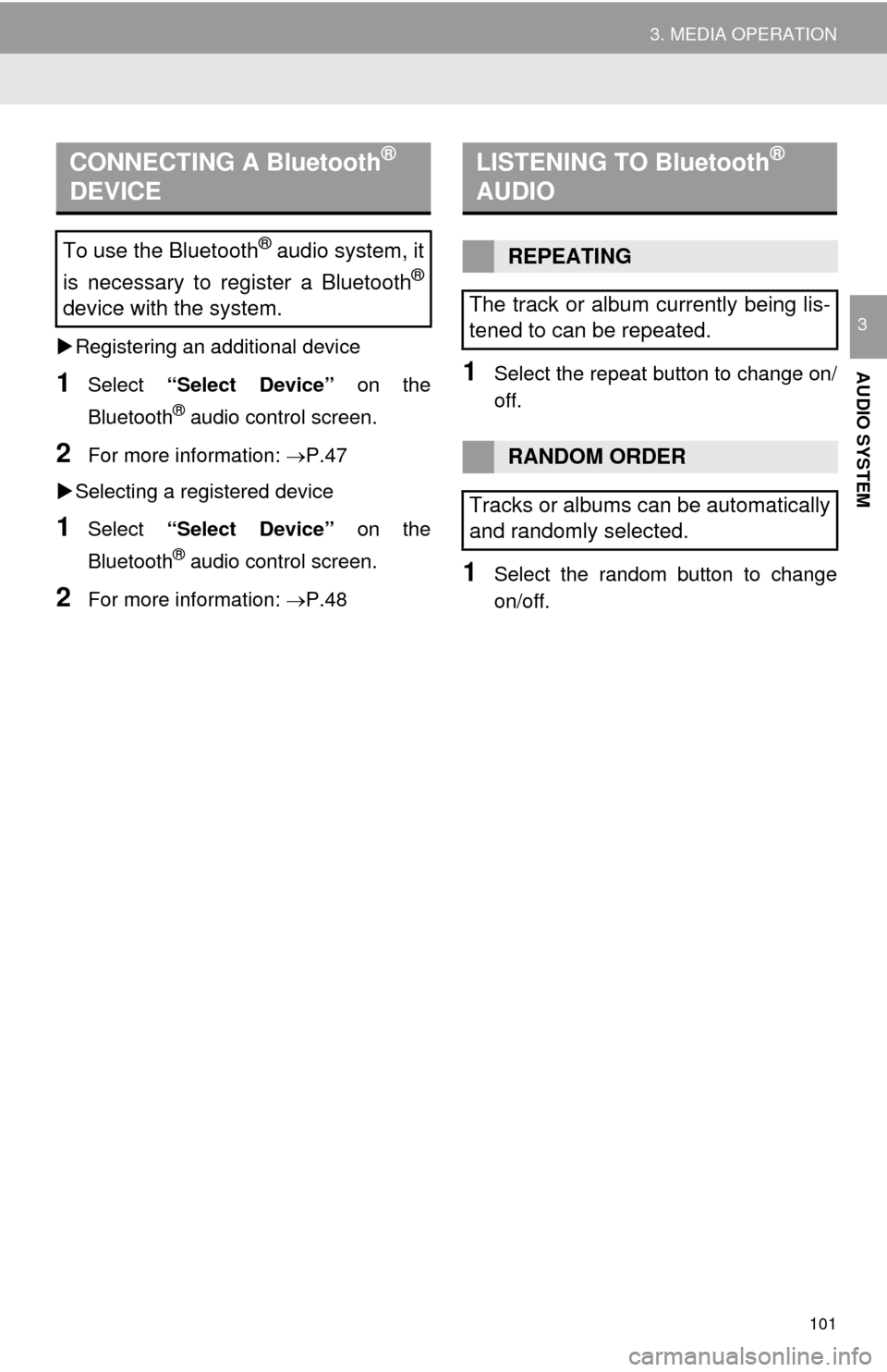TOYOTA MIRAI 2016 1.G Navigation Manual 101
3. MEDIA OPERATION
AUDIO SYSTEM
3
Registering an additional device
1Select “Select Device” on the
Bluetooth
® audio control screen.
2For more information: P.47
Selectin
g a regi TOYOTA MIRAI 2016 1.G Navigation Manual 101
3. MEDIA OPERATION
AUDIO SYSTEM
3
Registering an additional device
1Select “Select Device” on the
Bluetooth
® audio control screen.
2For more information: P.47
Selectin
g a regi