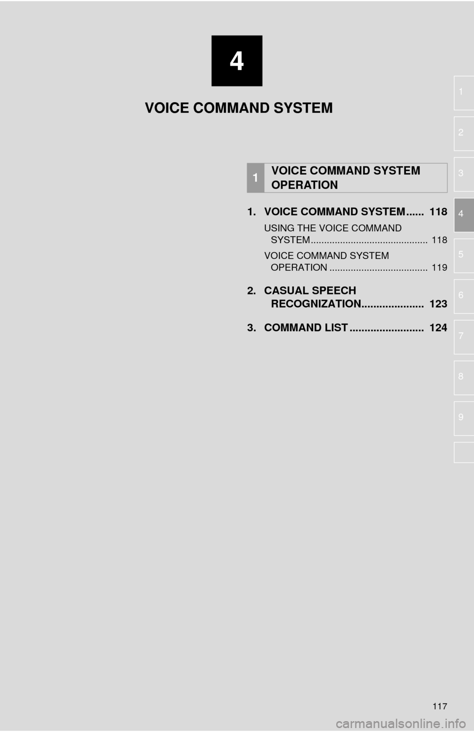 TOYOTA MIRAI 2016 1.G Navigation Manual 4
117
1
2
3
4
5
6
7
8
9
1. VOICE COMMAND SYSTEM ......  118
USING THE VOICE COMMAND  
SYSTEM ............................................  118
VOICE COMMAND SYSTEM  
OPERATION ..................