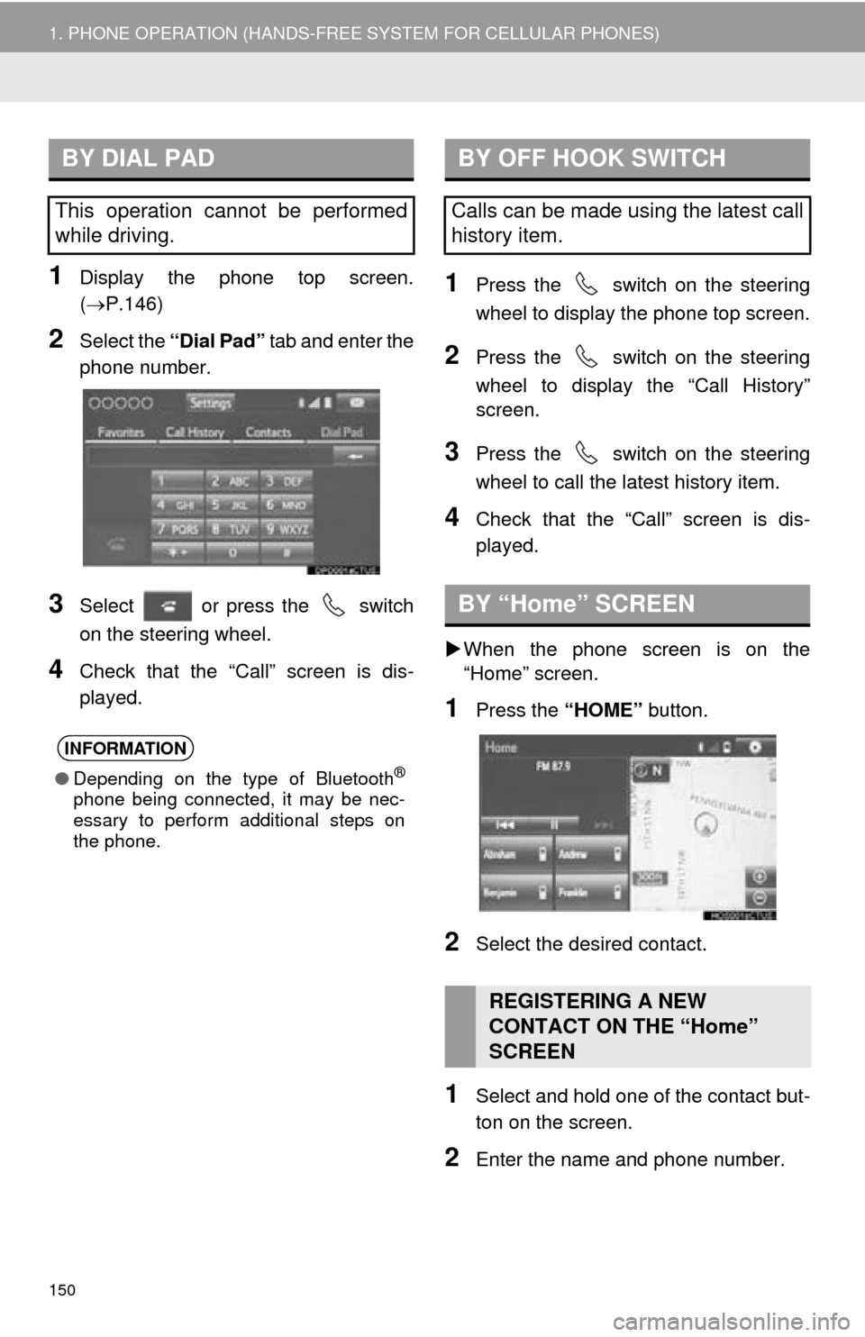 TOYOTA MIRAI 2016 1.G Navigation Manual 150
1. PHONE OPERATION (HANDS-FREE SYSTEM FOR CELLULAR PHONES)
1Display the phone top screen.
(P.146)
2Select the “Dial Pad” tab and enter the
phone number.
3Select or press the switch TOYOTA MIRAI 2016 1.G Navigation Manual 150
1. PHONE OPERATION (HANDS-FREE SYSTEM FOR CELLULAR PHONES)
1Display the phone top screen.
(P.146)
2Select the “Dial Pad” tab and enter the
phone number.
3Select or press the switch