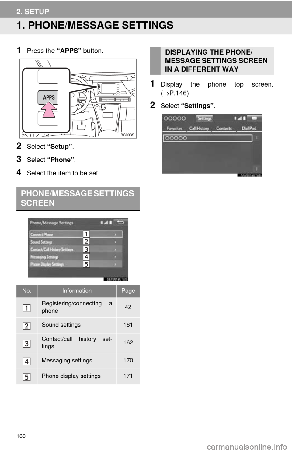 TOYOTA MIRAI 2016 1.G Navigation Manual 160
2. SETUP
1. PHONE/MESSAGE SETTINGS
1Press the “APPS” button.
2Select “Setup” .
3Select “Phone” .
4Select the item to be set.
1Display the phone top screen.
(P.146 )
2Select “Set TOYOTA MIRAI 2016 1.G Navigation Manual 160
2. SETUP
1. PHONE/MESSAGE SETTINGS
1Press the “APPS” button.
2Select “Setup” .
3Select “Phone” .
4Select the item to be set.
1Display the phone top screen.
(P.146 )
2Select “Set