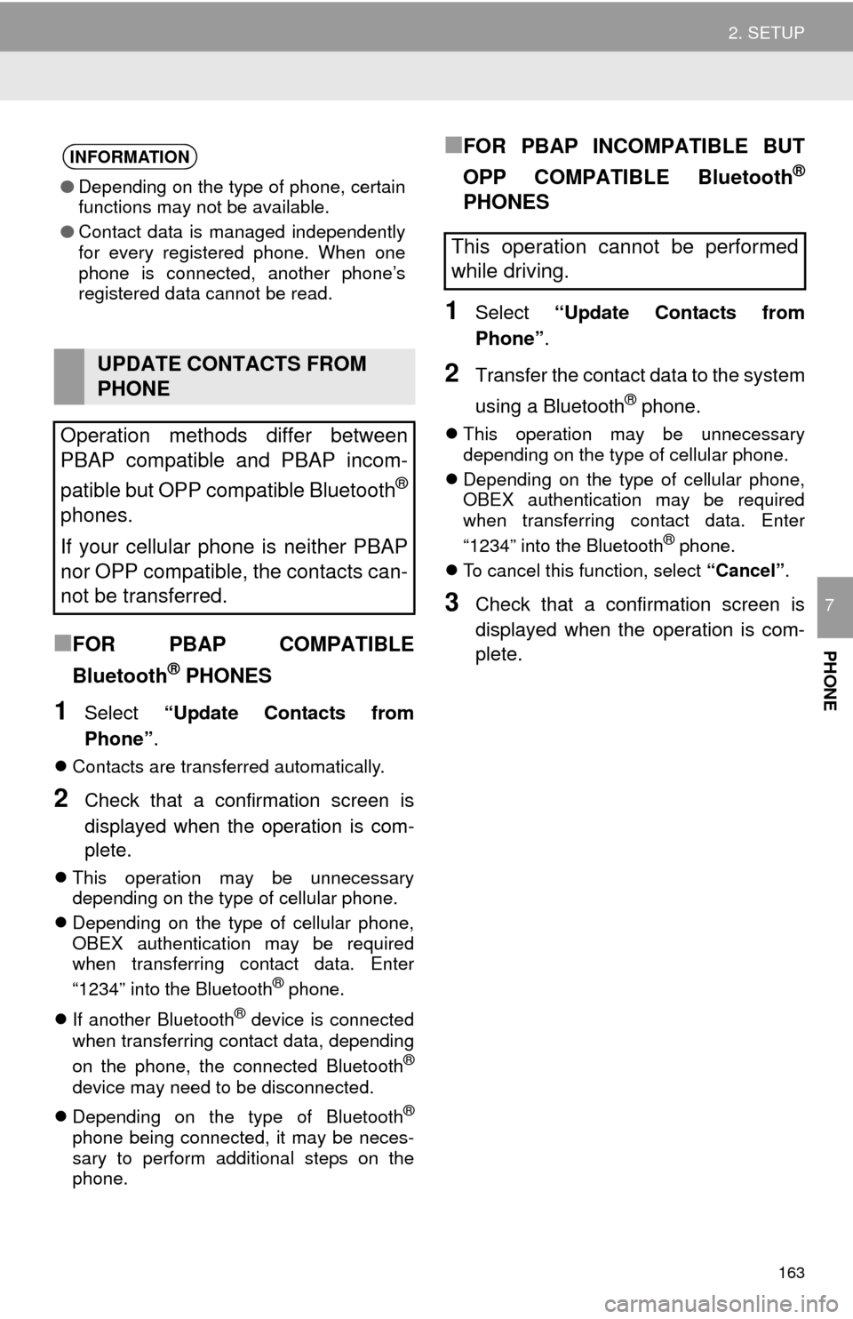 TOYOTA MIRAI 2016 1.G Navigation Manual 163
2. SETUP
PHONE
7
■FOR PBAP COMPATIBLE
Bluetooth
® PHONES
1Select “Update Contacts from
Phone” .
Contacts are transferred automatically.
2Check that a confirmation screen is
displaye TOYOTA MIRAI 2016 1.G Navigation Manual 163
2. SETUP
PHONE
7
■FOR PBAP COMPATIBLE
Bluetooth
® PHONES
1Select “Update Contacts from
Phone” .
Contacts are transferred automatically.
2Check that a confirmation screen is
displaye