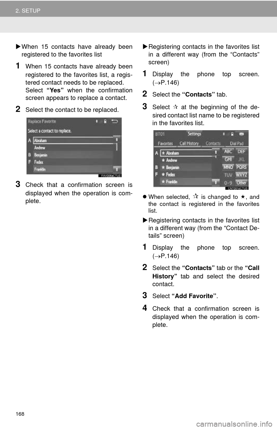 TOYOTA MIRAI 2016 1.G Navigation Manual 168
2. SETUP
When 15 contacts have already been
registered to the favorites list
1When 15 contacts have already been
registered to the favorites list, a regis -
tered contact needs to be replaced TOYOTA MIRAI 2016 1.G Navigation Manual 168
2. SETUP
When 15 contacts have already been
registered to the favorites list
1When 15 contacts have already been
registered to the favorites list, a regis -
tered contact needs to be replaced