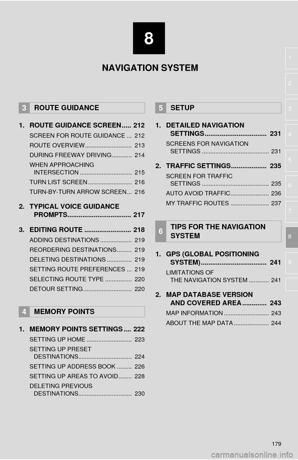 TOYOTA MIRAI 2016 1.G Navigation Manual 8
179
1
2
3
4
5
6
7
8
9
1. ROUTE GUIDANCE SCREEN ..... 212
SCREEN FOR ROUTE GUIDANCE ... 212
ROUTE OVERVIEW............................ 213
DURING FREEWAY DRIVING............ 214
WHEN APPROACHING TOYOTA MIRAI 2016 1.G Navigation Manual 8
179
1
2
3
4
5
6
7
8
9
1. ROUTE GUIDANCE SCREEN ..... 212
SCREEN FOR ROUTE GUIDANCE ... 212
ROUTE OVERVIEW............................ 213
DURING FREEWAY DRIVING............ 214
WHEN APPROACHING