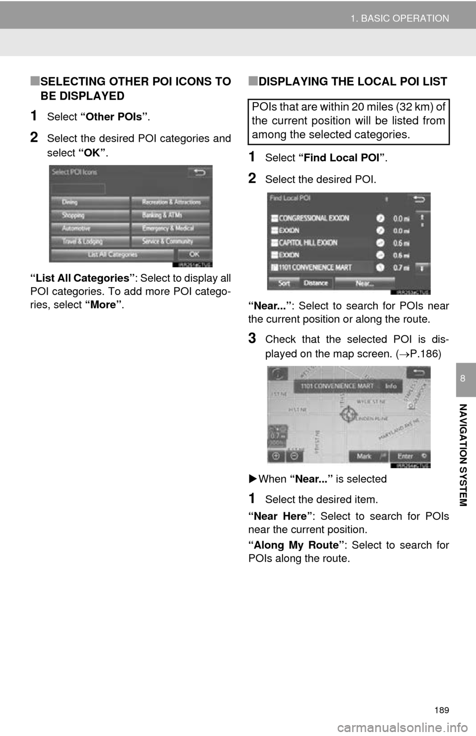 TOYOTA MIRAI 2016 1.G Navigation Manual 189
1. BASIC OPERATION
NAVIGATION SYSTEM
8
■SELECTING OTHER POI ICONS TO
BE DISPLAYED
1Select “Other POIs” .
2Select the desired POI categories and
select “OK”.
“List All Categories” : TOYOTA MIRAI 2016 1.G Navigation Manual 189
1. BASIC OPERATION
NAVIGATION SYSTEM
8
■SELECTING OTHER POI ICONS TO
BE DISPLAYED
1Select “Other POIs” .
2Select the desired POI categories and
select “OK”.
“List All Categories” :