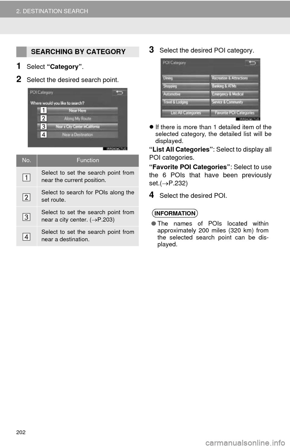 TOYOTA MIRAI 2016 1.G Navigation Manual 202
2. DESTINATION SEARCH
1Select “Category” .
2Select the desired search point.
3Select the desired POI category.
If there is more than 1 detailed item of the
selected category, the detailed TOYOTA MIRAI 2016 1.G Navigation Manual 202
2. DESTINATION SEARCH
1Select “Category” .
2Select the desired search point.
3Select the desired POI category.
If there is more than 1 detailed item of the
selected category, the detailed