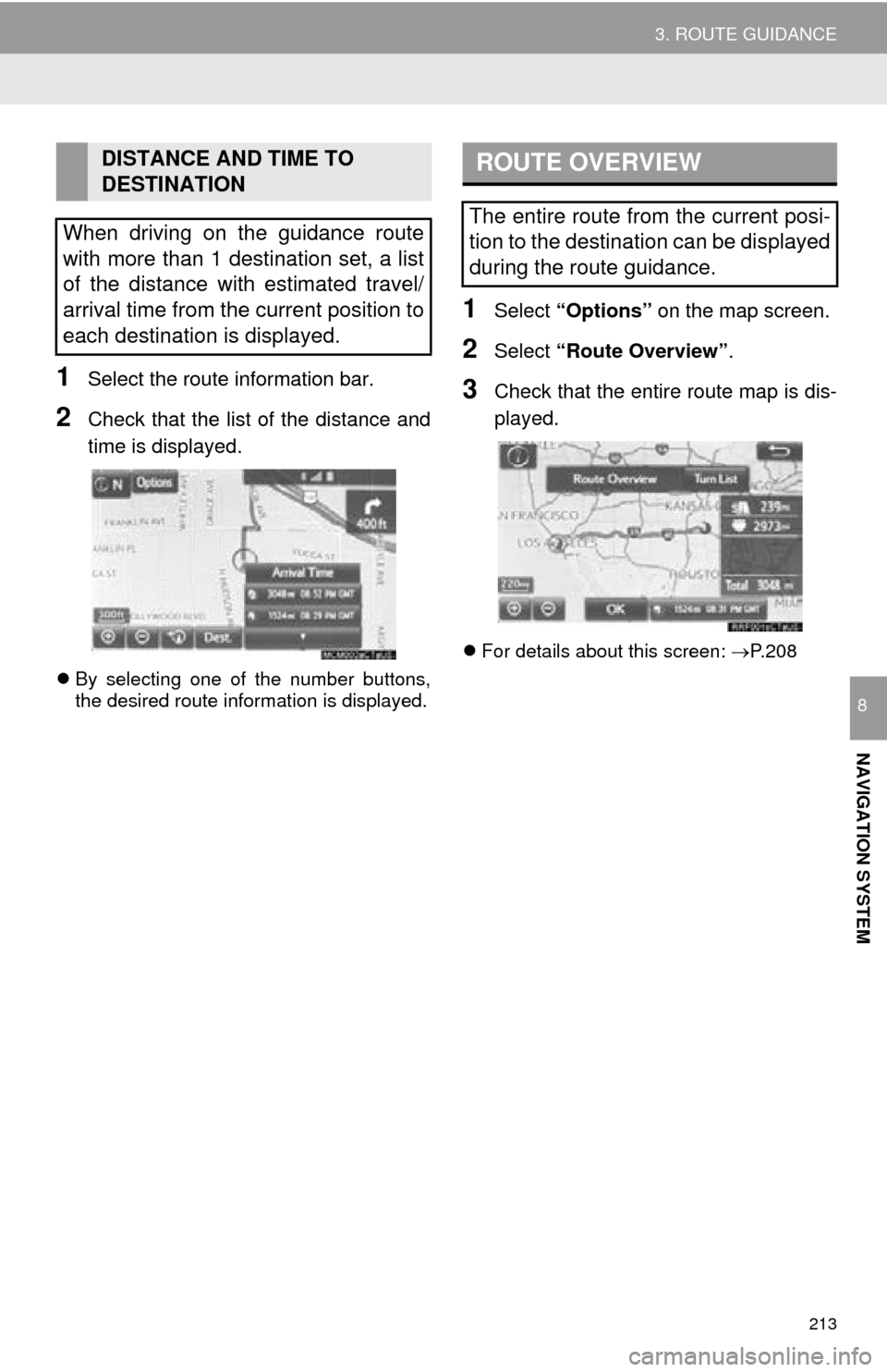 TOYOTA MIRAI 2016 1.G Navigation Manual 213
3. ROUTE GUIDANCE
NAVIGATION SYSTEM
8
1Select the route information bar.
2Check that the list of the distance and
time is displayed.
By selecting one of the number buttons,
the desired route TOYOTA MIRAI 2016 1.G Navigation Manual 213
3. ROUTE GUIDANCE
NAVIGATION SYSTEM
8
1Select the route information bar.
2Check that the list of the distance and
time is displayed.
By selecting one of the number buttons,
the desired route