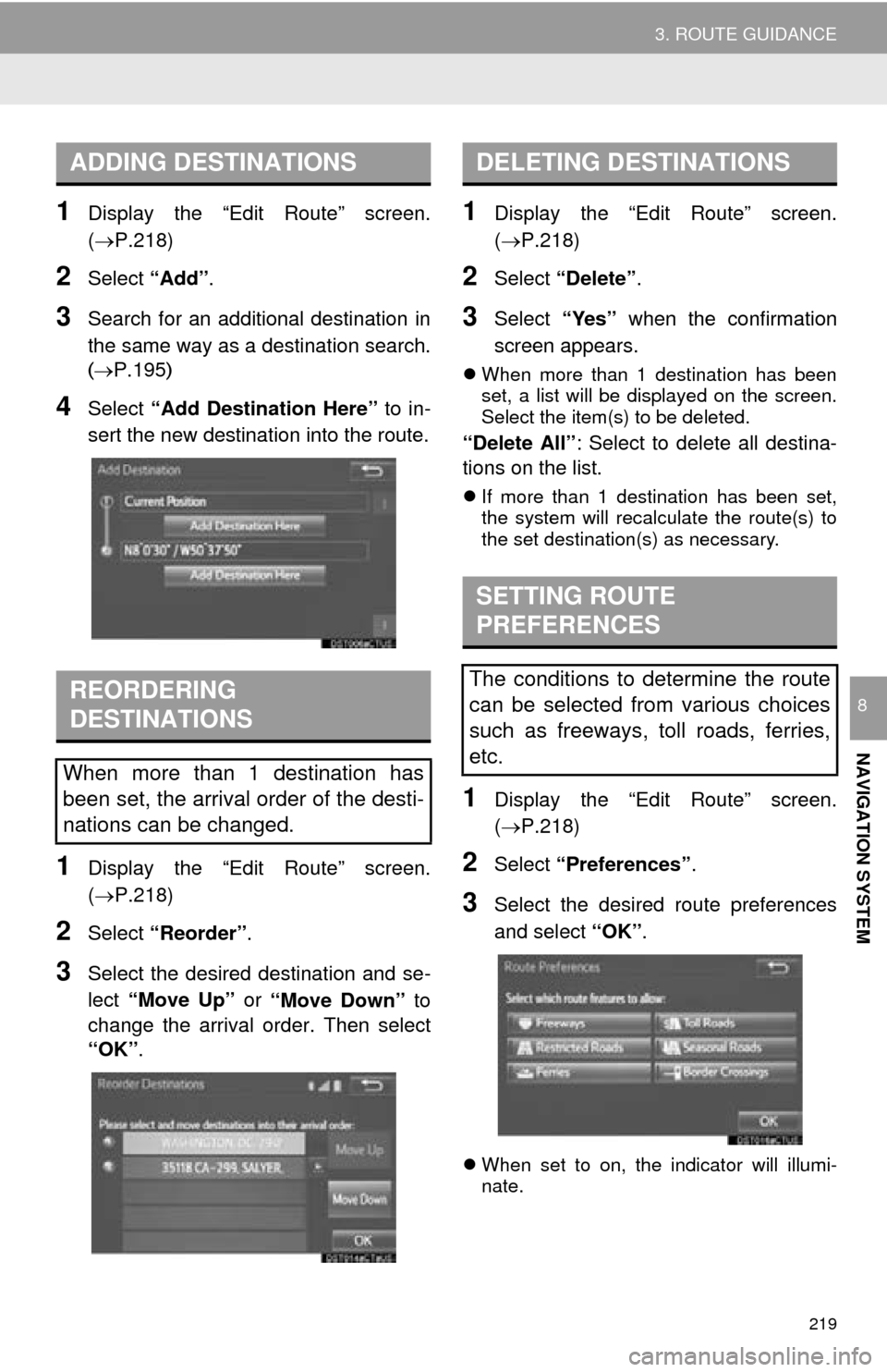 TOYOTA MIRAI 2016 1.G Navigation Manual 219
3. ROUTE GUIDANCE
NAVIGATION SYSTEM
8
1Display the “Edit Route” screen.
(P.218)
2Select “Add”.
3Search for an additional destination in
the same way as a destination search.
(P.19 TOYOTA MIRAI 2016 1.G Navigation Manual 219
3. ROUTE GUIDANCE
NAVIGATION SYSTEM
8
1Display the “Edit Route” screen.
(P.218)
2Select “Add”.
3Search for an additional destination in
the same way as a destination search.
(P.19