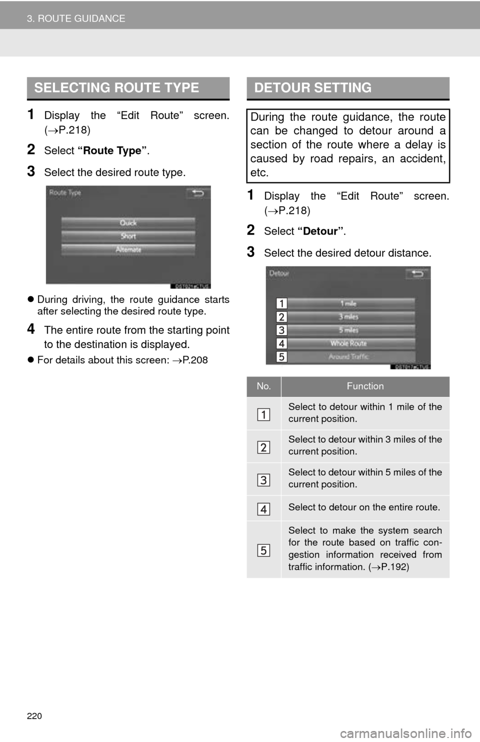 TOYOTA MIRAI 2016 1.G Navigation Manual 220
3. ROUTE GUIDANCE
1Display the “Edit Route” screen.
(P.218)
2Select “Route Type” .
3Select the desired route type.
During driving, the route guidance starts
after selecting the des TOYOTA MIRAI 2016 1.G Navigation Manual 220
3. ROUTE GUIDANCE
1Display the “Edit Route” screen.
(P.218)
2Select “Route Type” .
3Select the desired route type.
During driving, the route guidance starts
after selecting the des