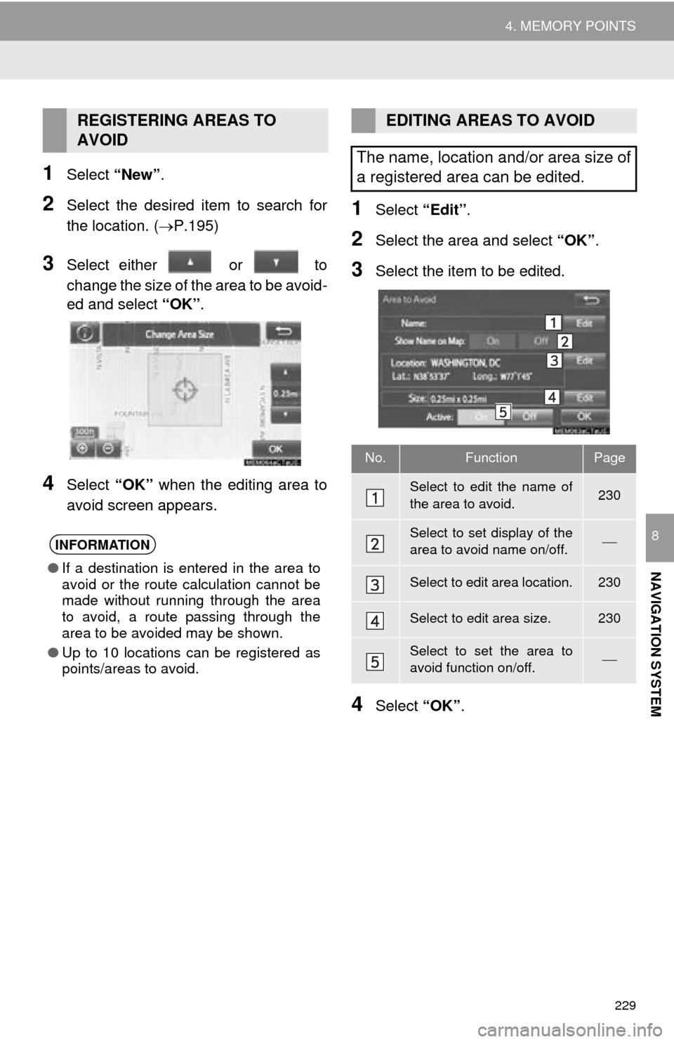 TOYOTA MIRAI 2016 1.G Navigation Manual 229
4. MEMORY POINTS
NAVIGATION SYSTEM
8
1Select “New”.
2Select the desired item to search for
the location. ( P.195)
3Select either or to
change the size of the area to be avoid -
ed and TOYOTA MIRAI 2016 1.G Navigation Manual 229
4. MEMORY POINTS
NAVIGATION SYSTEM
8
1Select “New”.
2Select the desired item to search for
the location. ( P.195)
3Select either or to
change the size of the area to be avoid -
ed and